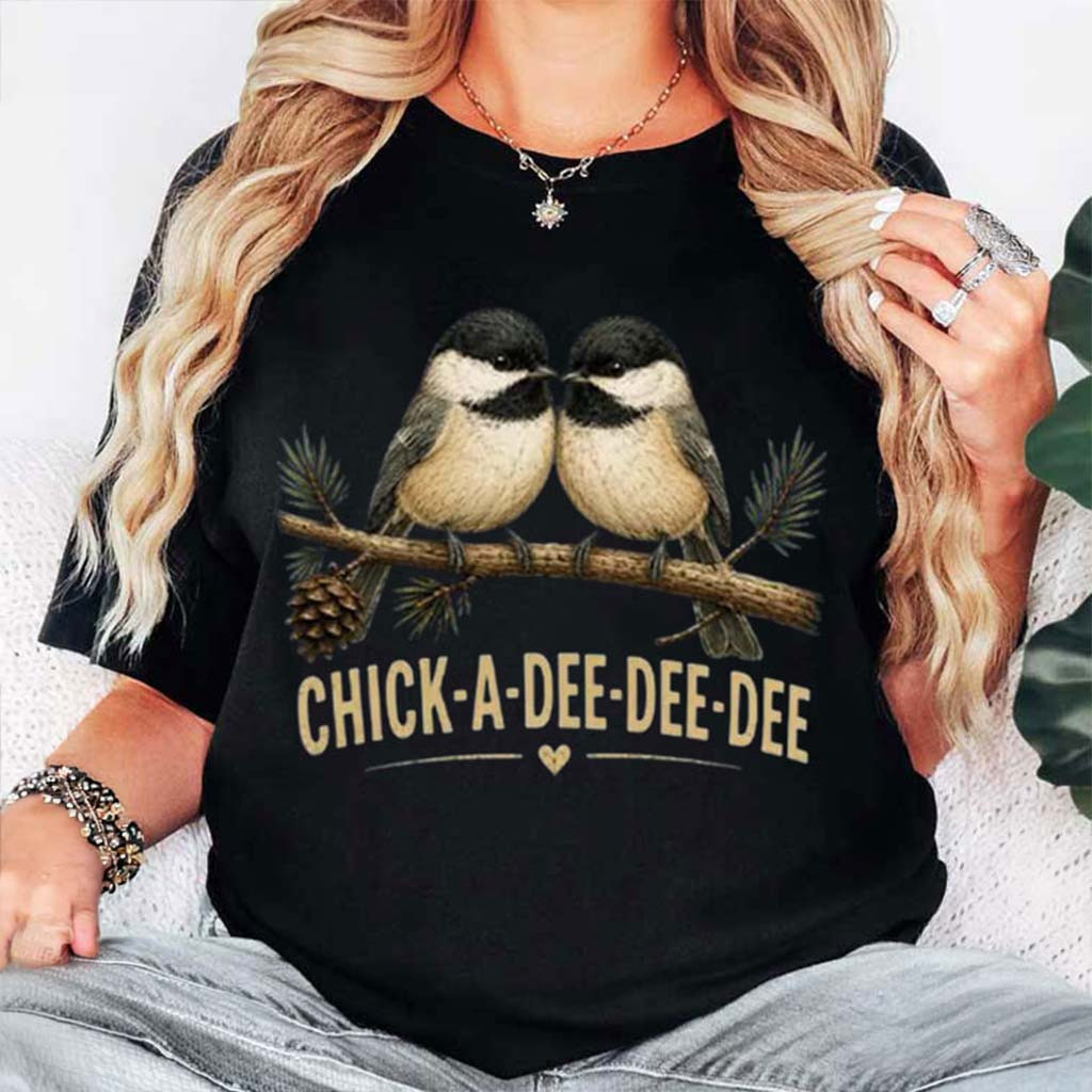 Chick A Dee Dee Dee Chickadee T-Shirt Cute Animal Shirt Gift Ideas For Bird Lover - Kdjoy Chick A Dee Dee Dee Chickadee T-Shirt Cute Animal Shirt Gift Ideas For Bird Lover - Kdjoy