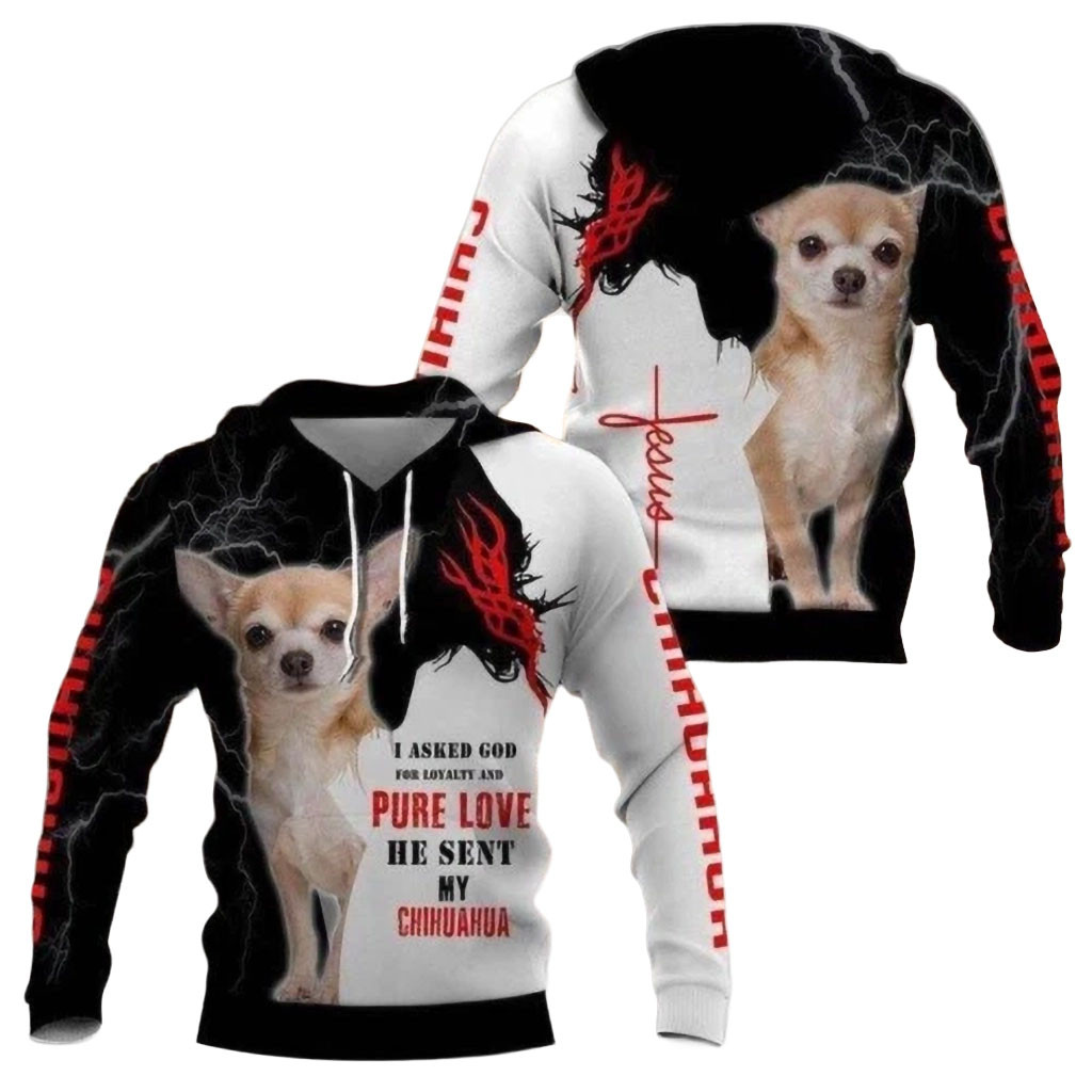 Chihuahua Dog Hoodie I Asked God For Loyalty And Pure Love Hoodie Chihuahua Lover Gift Chihuahua Dog Hoodie I Asked God For Loyalty And Pure Love Hoodie Chihuahua Lover Gift