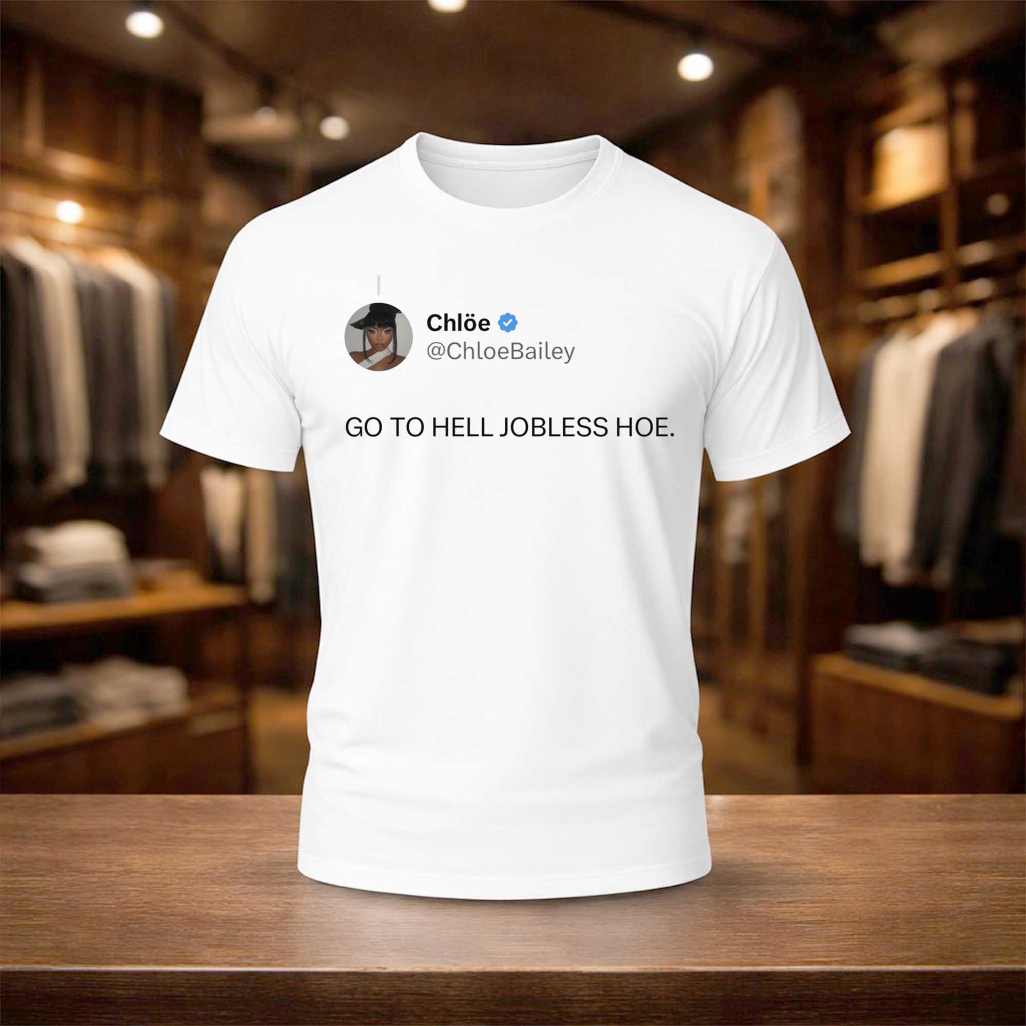 Chloe Bailey Go To Hell Jobless Hoe Shirt Chloe Bailey Merch Gifts For Fans - Kdjoy
