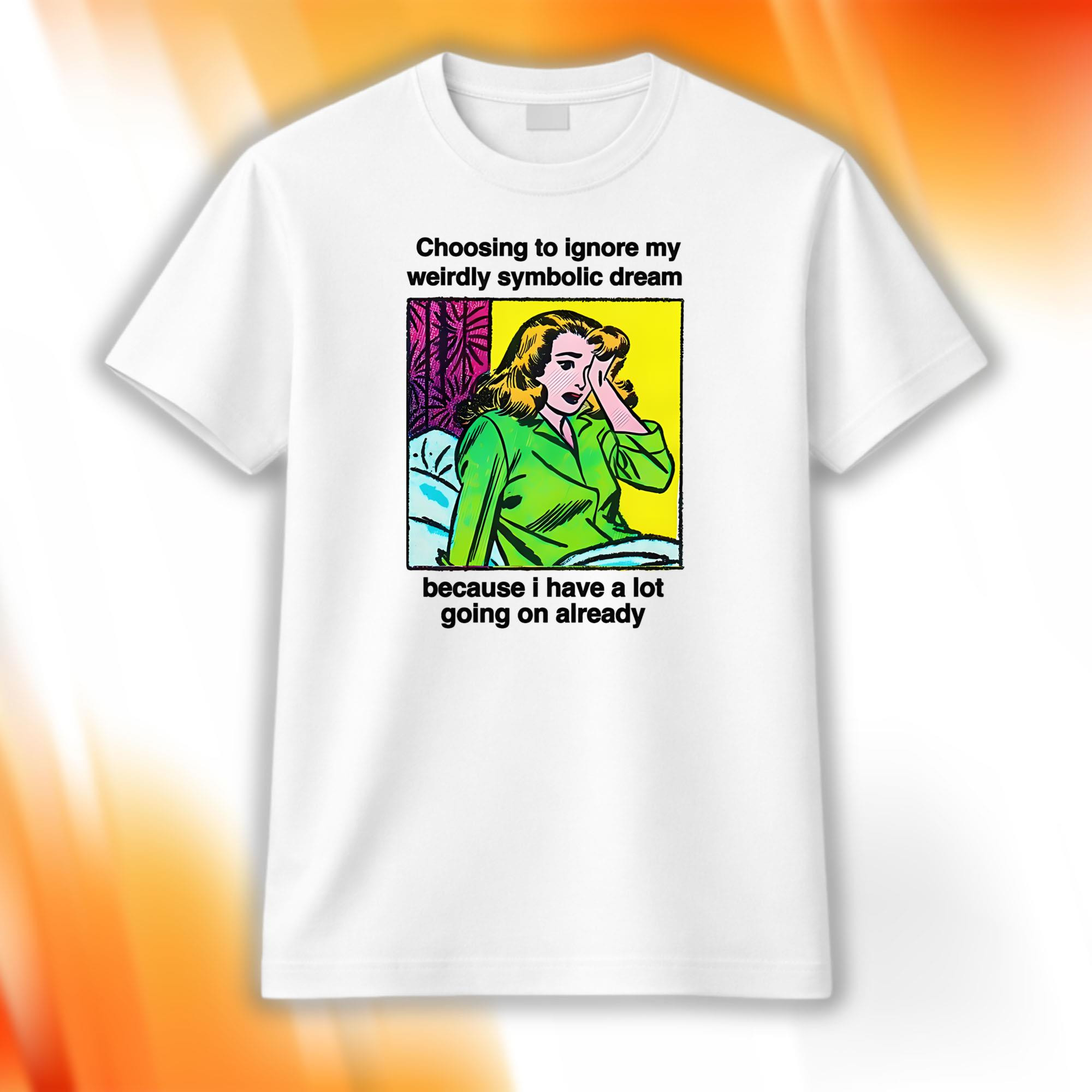 Choosing To Ignore My Weirdly Symbolic Dream Shirt Funny Retro Comic T-Shirt Gag Gifts - Kdjoy