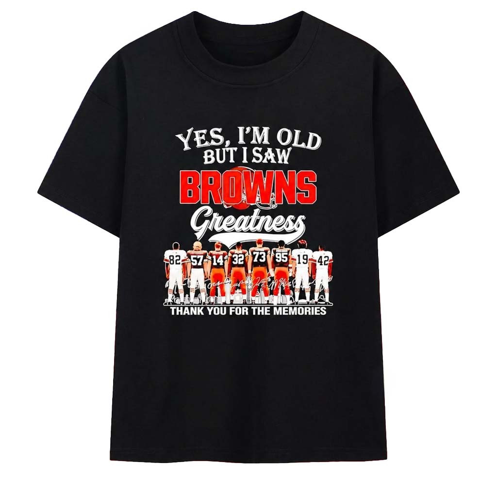 Cleveland Browns Yes I'm Old But I Saw Greatness T-Shirt Cleveland Browns Merch Gift For Fans