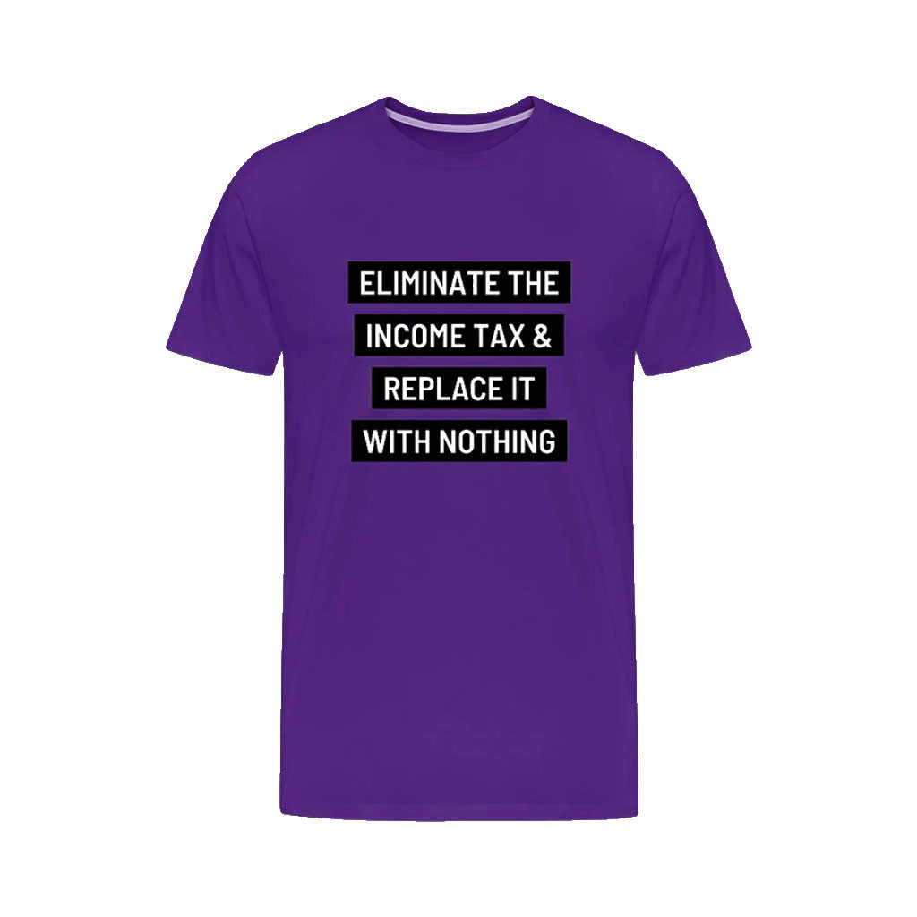 Clown World Apparel Merch 2026 Eliminate The Income Tax T-Shirt Replace It With Nothing Shirt