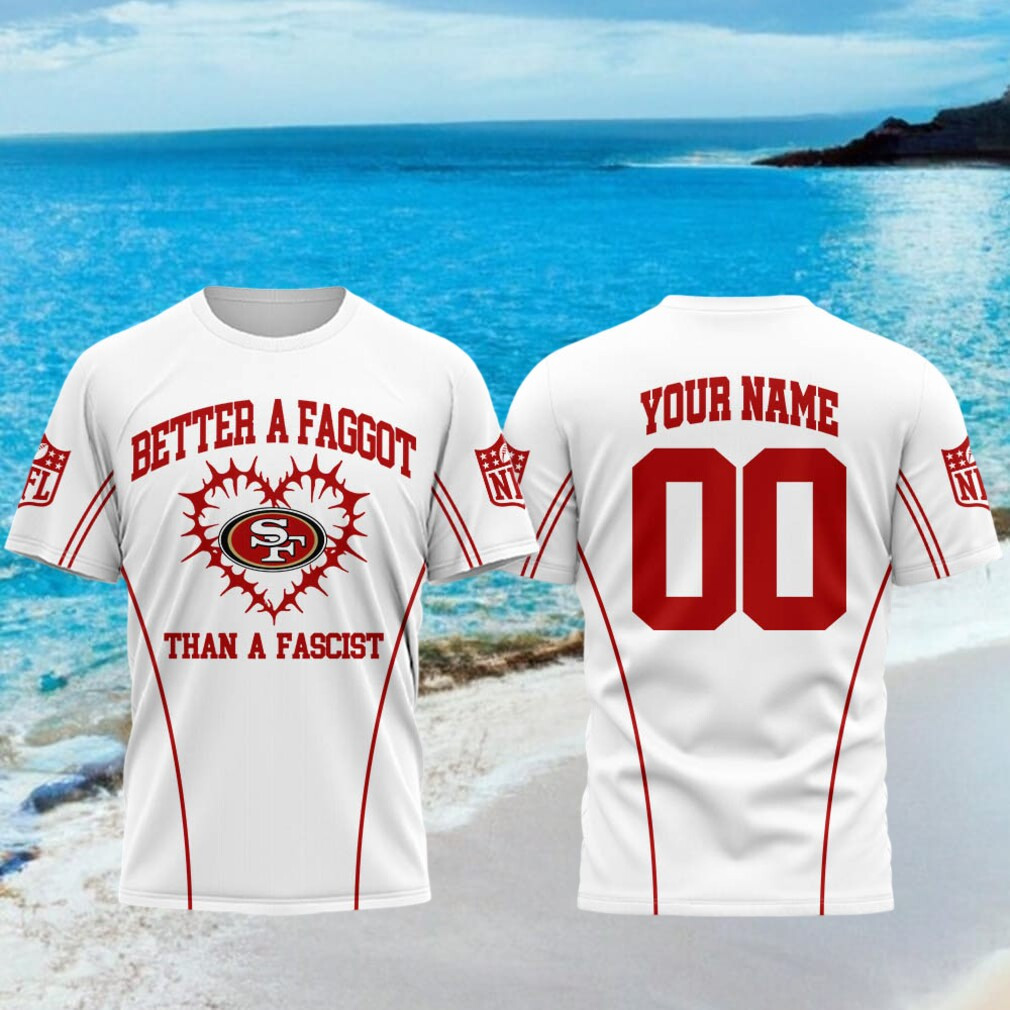Custom San Francisco 49ers Better A Faggot Than A Fascist Shirt 49ers Merch Football Fan Gear - Kdjoy Custom San Francisco 49ers Better A Faggot Than A Fascist Shirt 49ers Merch Football Fan Gear - Kdjoy