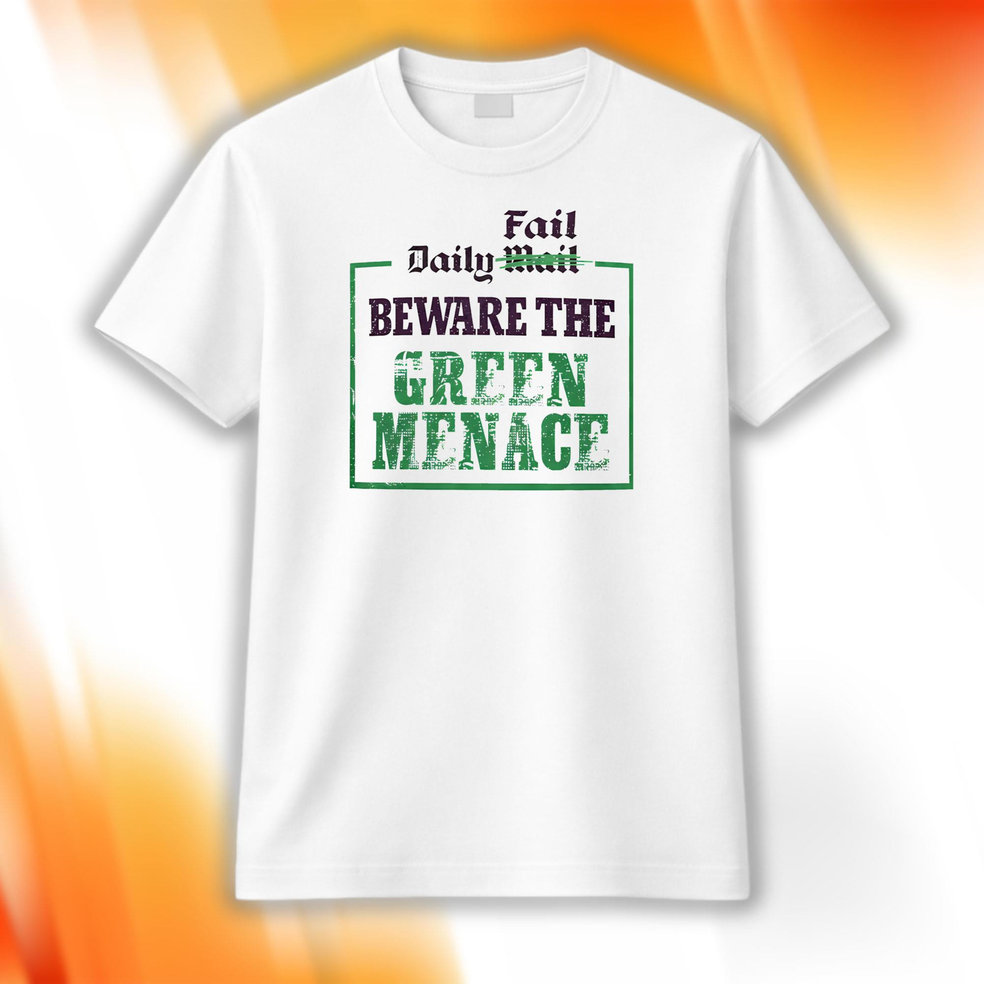 Daily Fail Beware The Green Menace Shirt Gift Ideas For Friends - Kdjoy