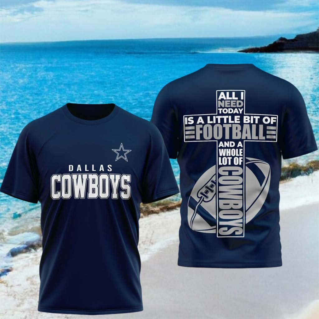 Dallas Cowboys All I Need Today Is A Little Bit Of Football Shirt Cowboys Merch Brother Gifts - Kdjoy