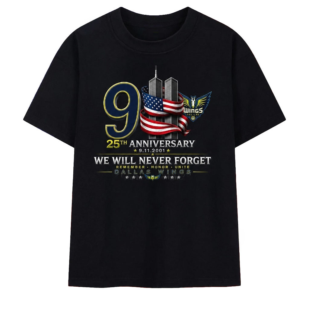 Dallas Wings 911 25th Anniversary We Will Never Forget T-Shirt Remember Honor Unite Shirt - Kdjoy