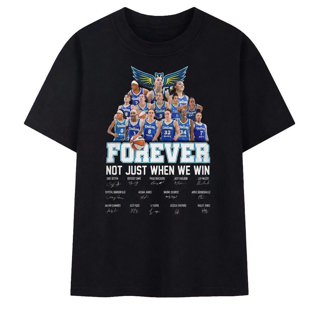 Dallas Wings Forever Not Just When We Win Signed T-Shirt Dallas Wings Merch Basketball Fan Gift - Kdjoy