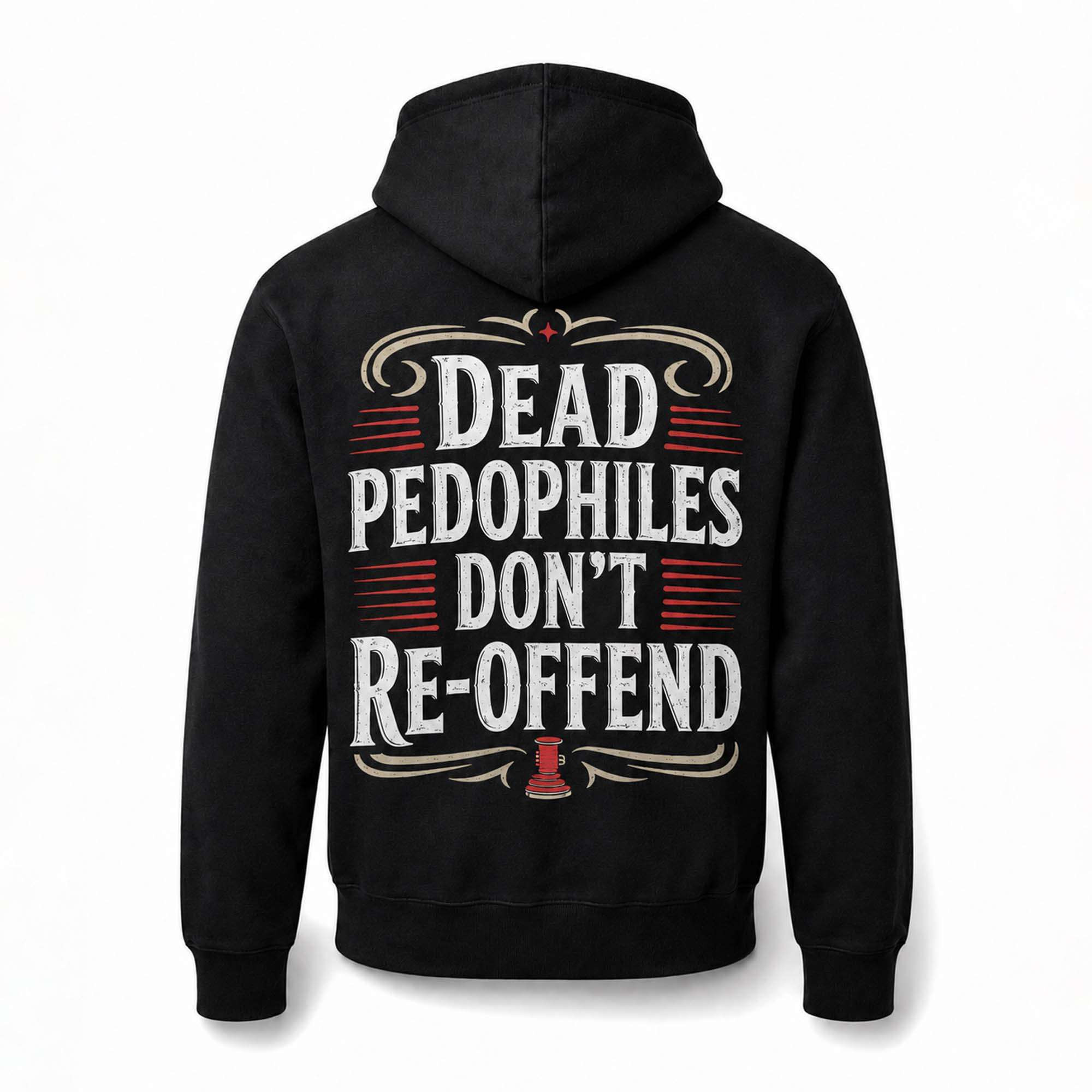Dead Pedophiles Don't Re-Offend Hoodie Black Gift For Him Her - Kdjoy