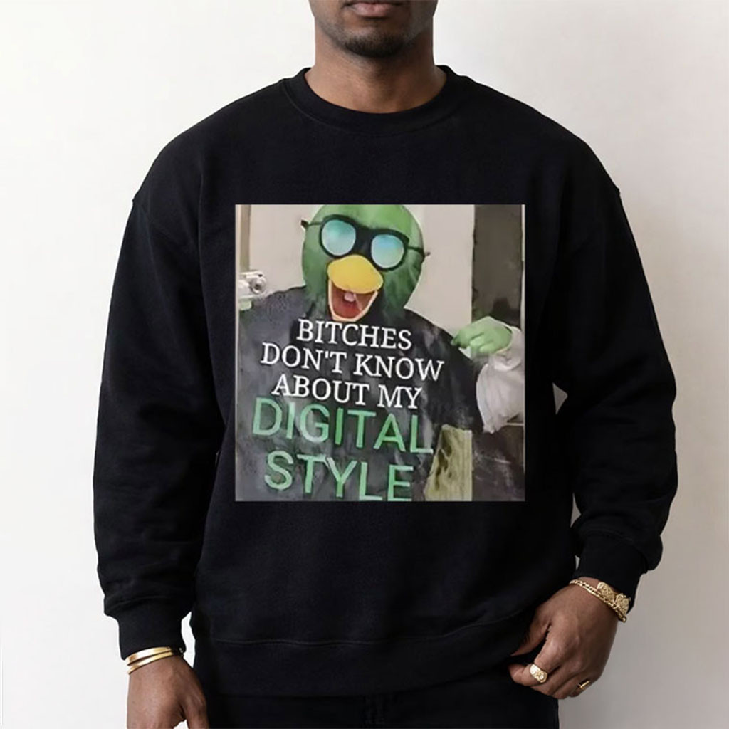 DHMIS Bitches Don't Know About My Digital Style Funny Meme Sweatshirt Meme Graphic Sweatshirt - Kdjoy