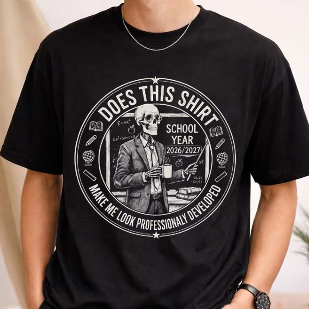 Does This Shirt Make Me Look Professionally Developed Teacher Skeleton T-Shirt Funny Gifts - Kdjoy