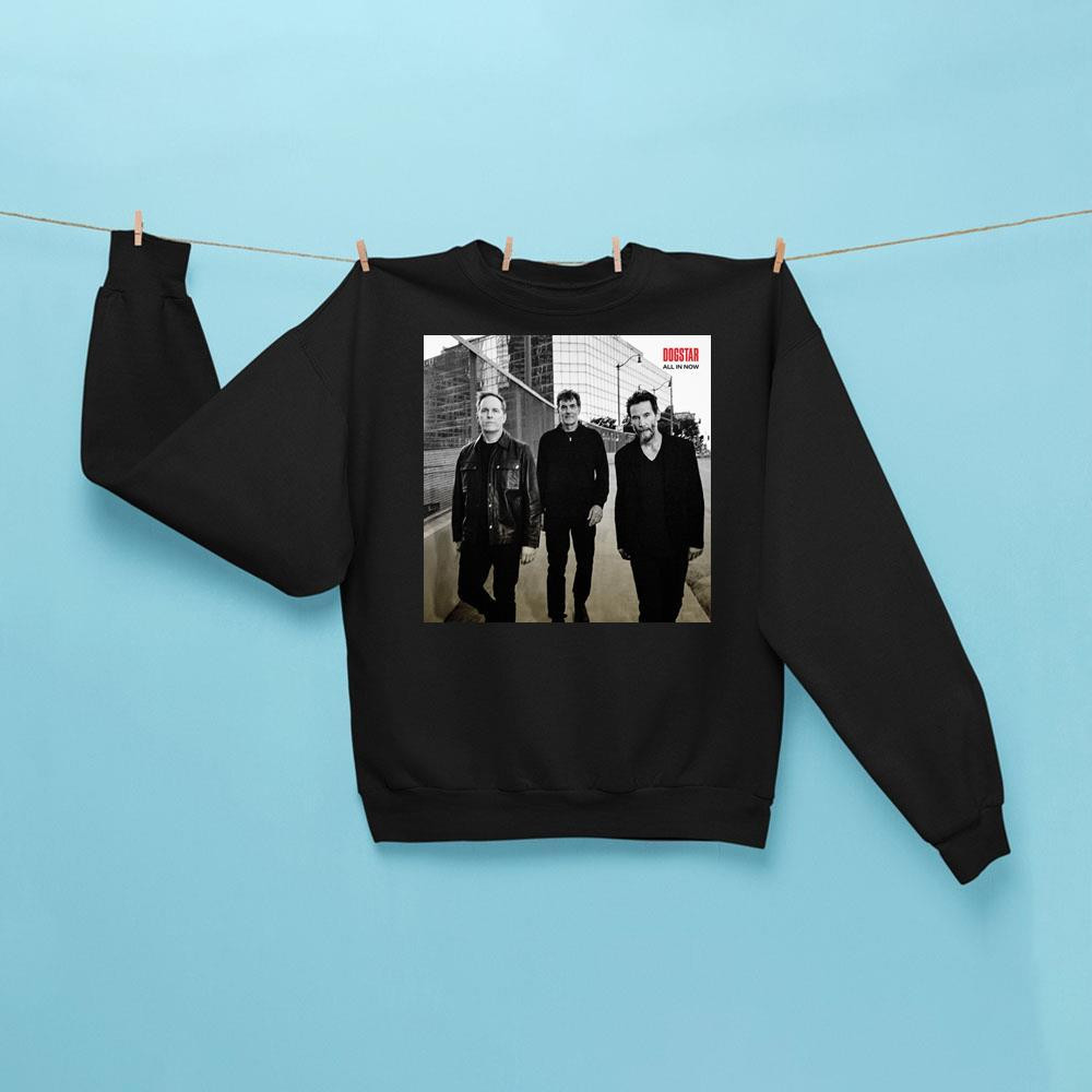 Dogstar All In Now Sweatshirt Dogstar Merch Gift Ideas For Music Lovers Dogstar All In Now Sweatshirt Dogstar Merch Gift Ideas For Music Lovers