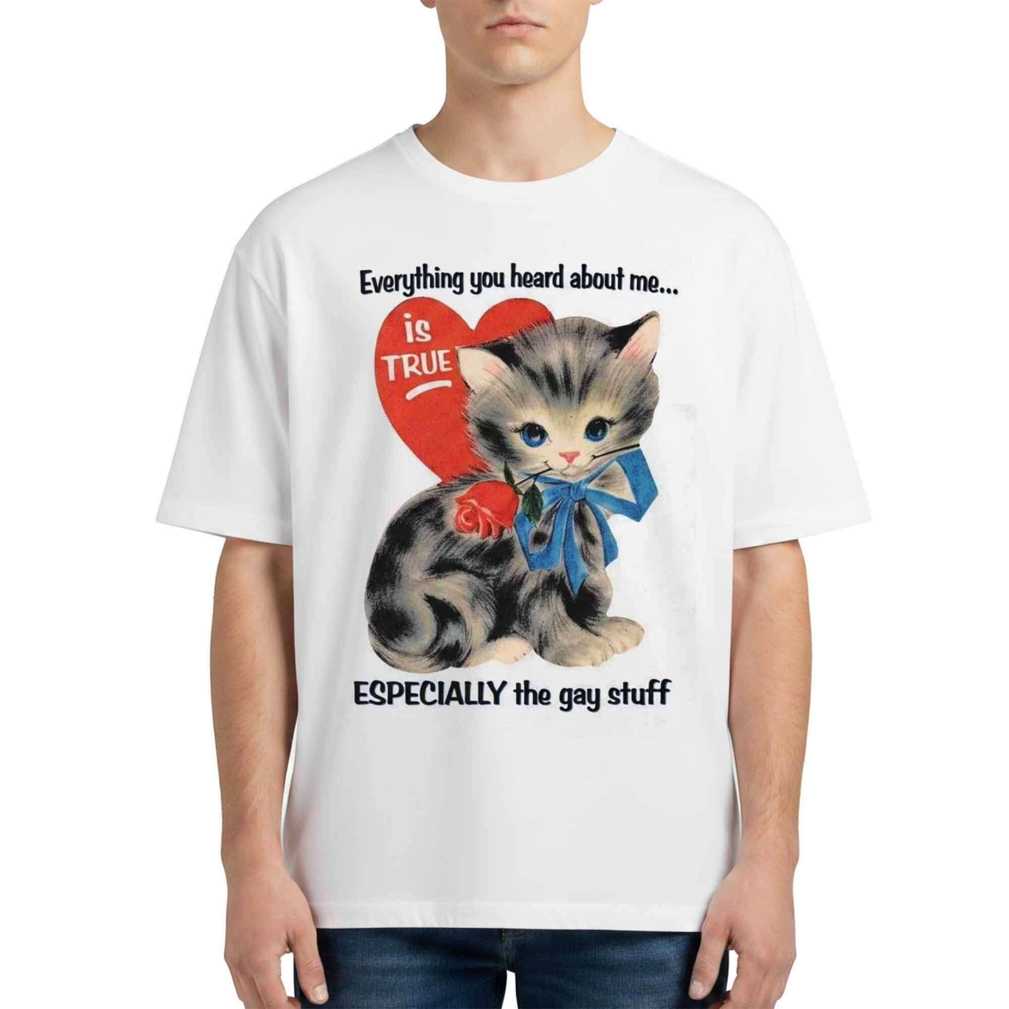Everything You Heard About Me Is True Especially The Gay Stuff Cat Shirt Gifts For Gays - Kdjoy Everything You Heard About Me Is True Especially The Gay Stuff Cat Shirt Gifts For Gays - Kdjoy