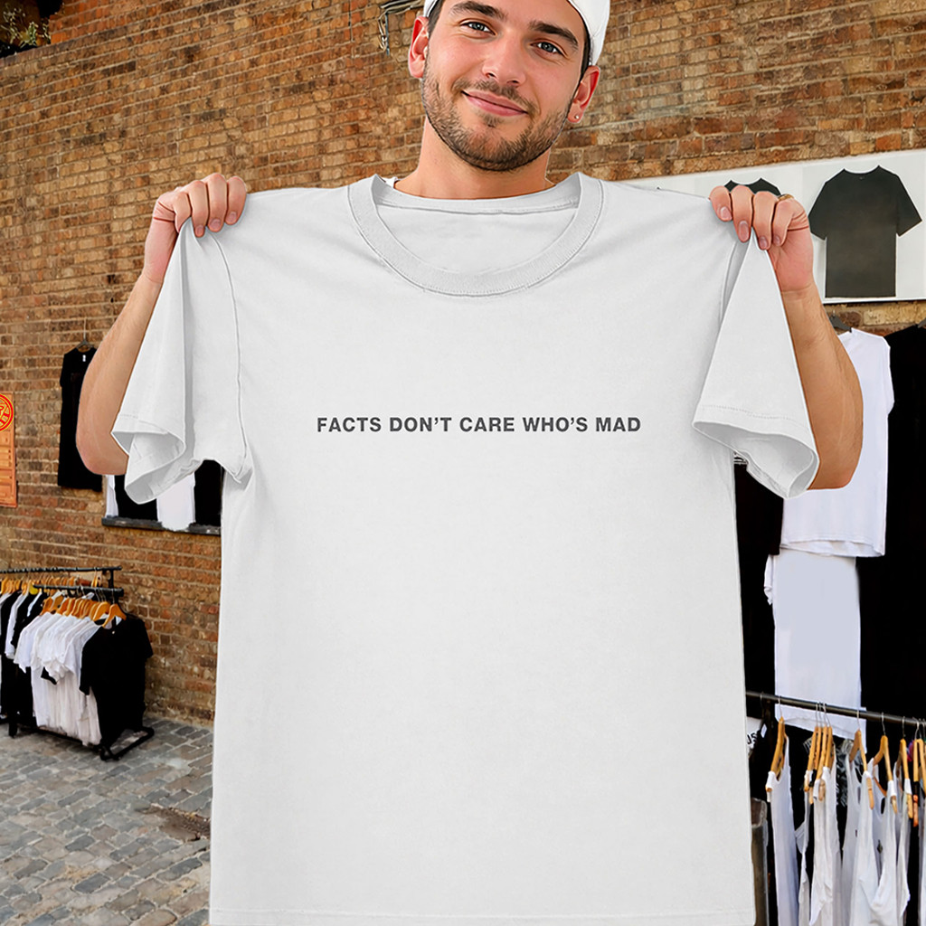 Facts Don't Care Who's Mad Shirt Funny Graphic Tee Gift Ideas For Husband - Kdjoy Facts Don't Care Who's Mad Shirt Funny Graphic Tee Gift Ideas For Husband - Kdjoy