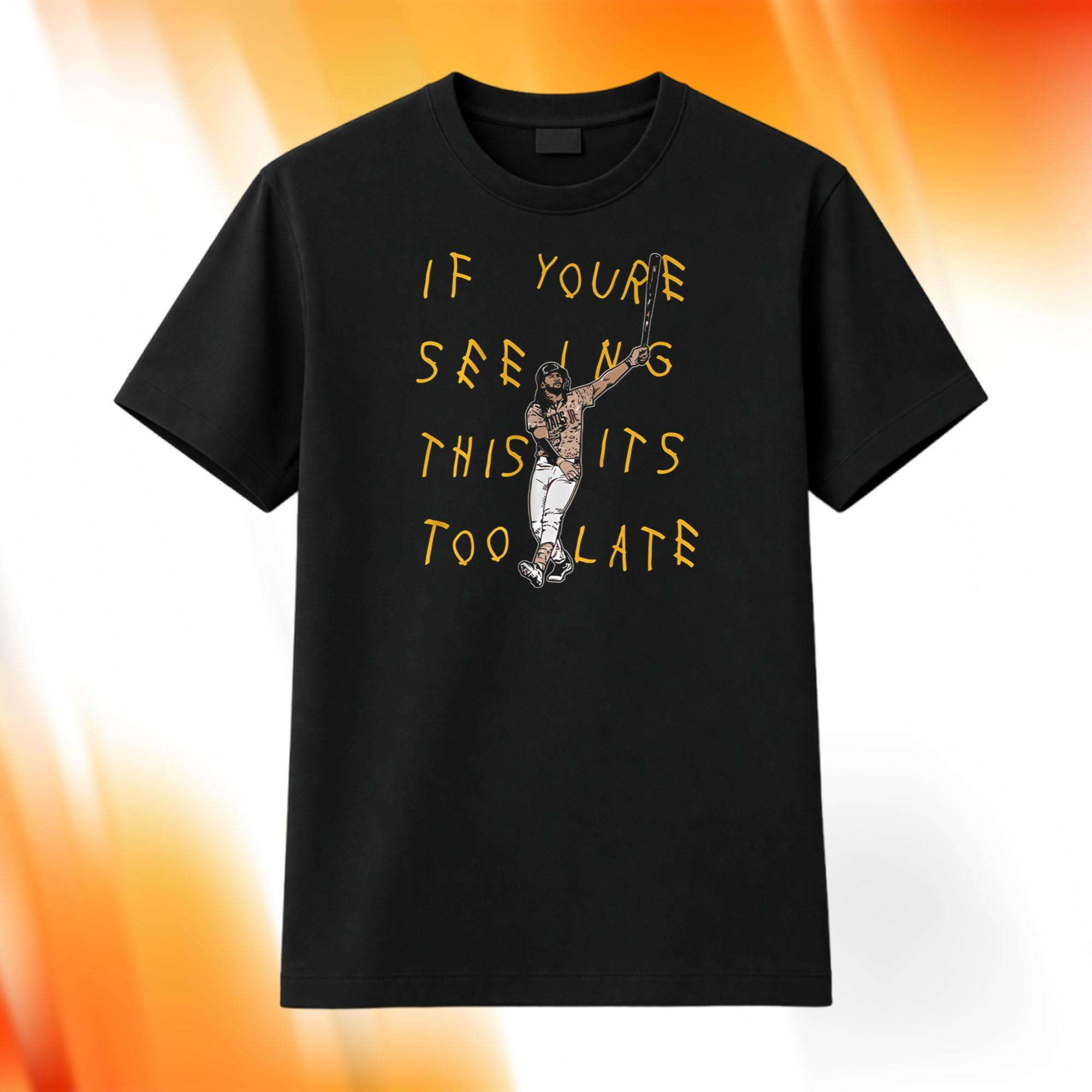 Fernando Tatis If You're Seeing This It's Too Late Shirt San Diego Padres Merch Fans Gifts - Kdjoy