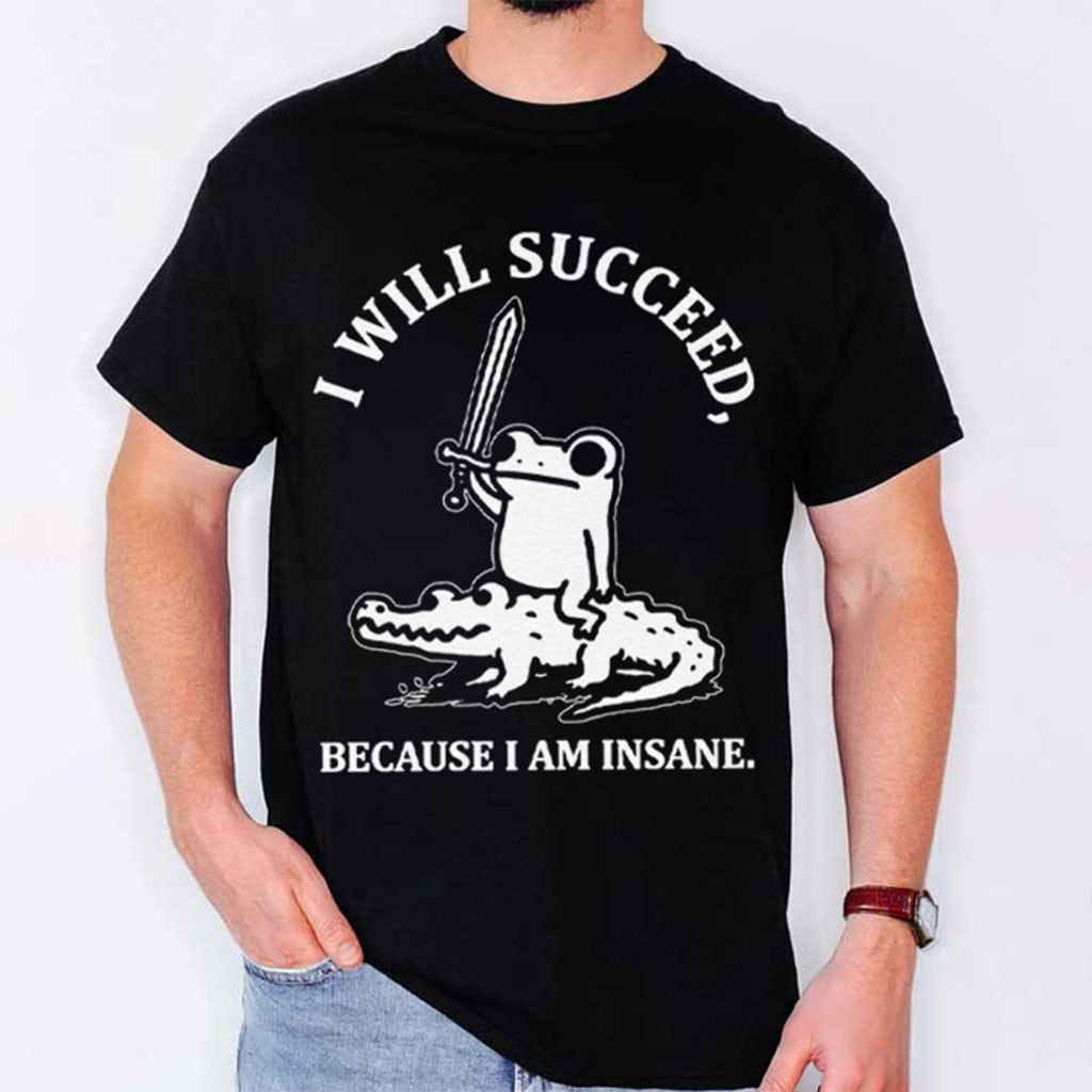 Frog Riding Crocodile I Will Succeed Because I Am Insane T-Shirt Funny Meme Animal Shirt Gifts - Kdjoy
