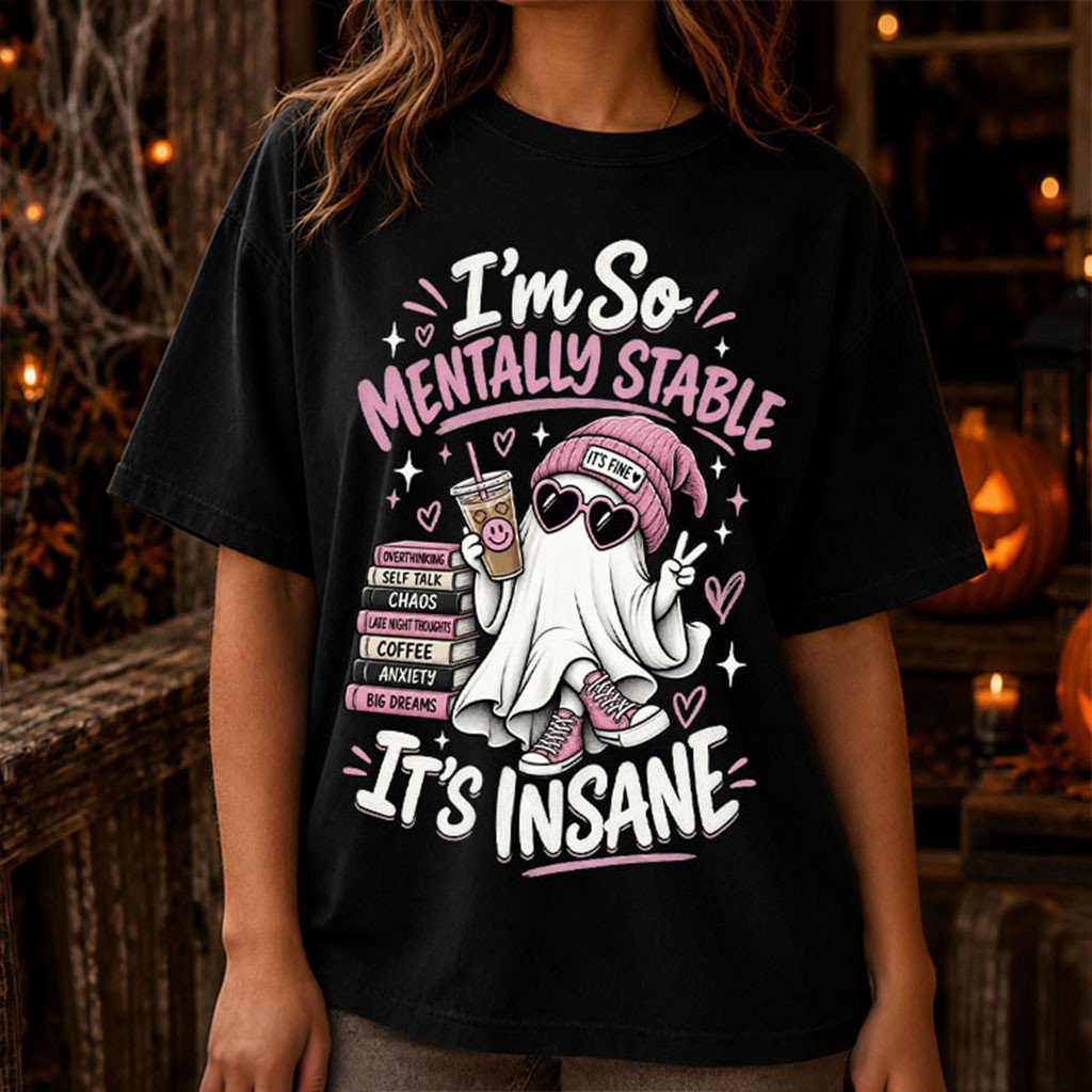 Ghost I'm So Mentally Stable It's Insane Mental Health Humor T-Shirt Halloween Gift Ideas - Kdjoy
