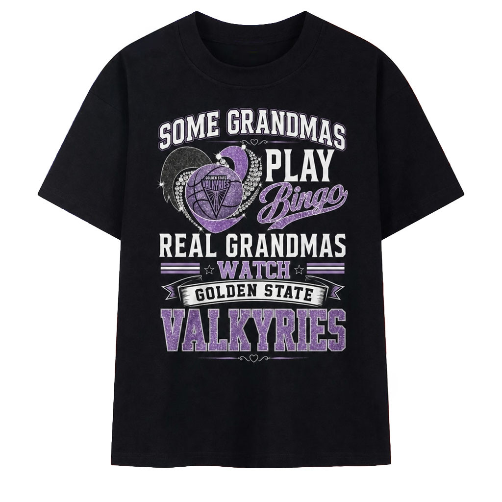 Golden State Valkyries Some Grandmas Play Bingo Real Grandmas Watch 2026 Shirt Valkyries Merch - Kdjoy