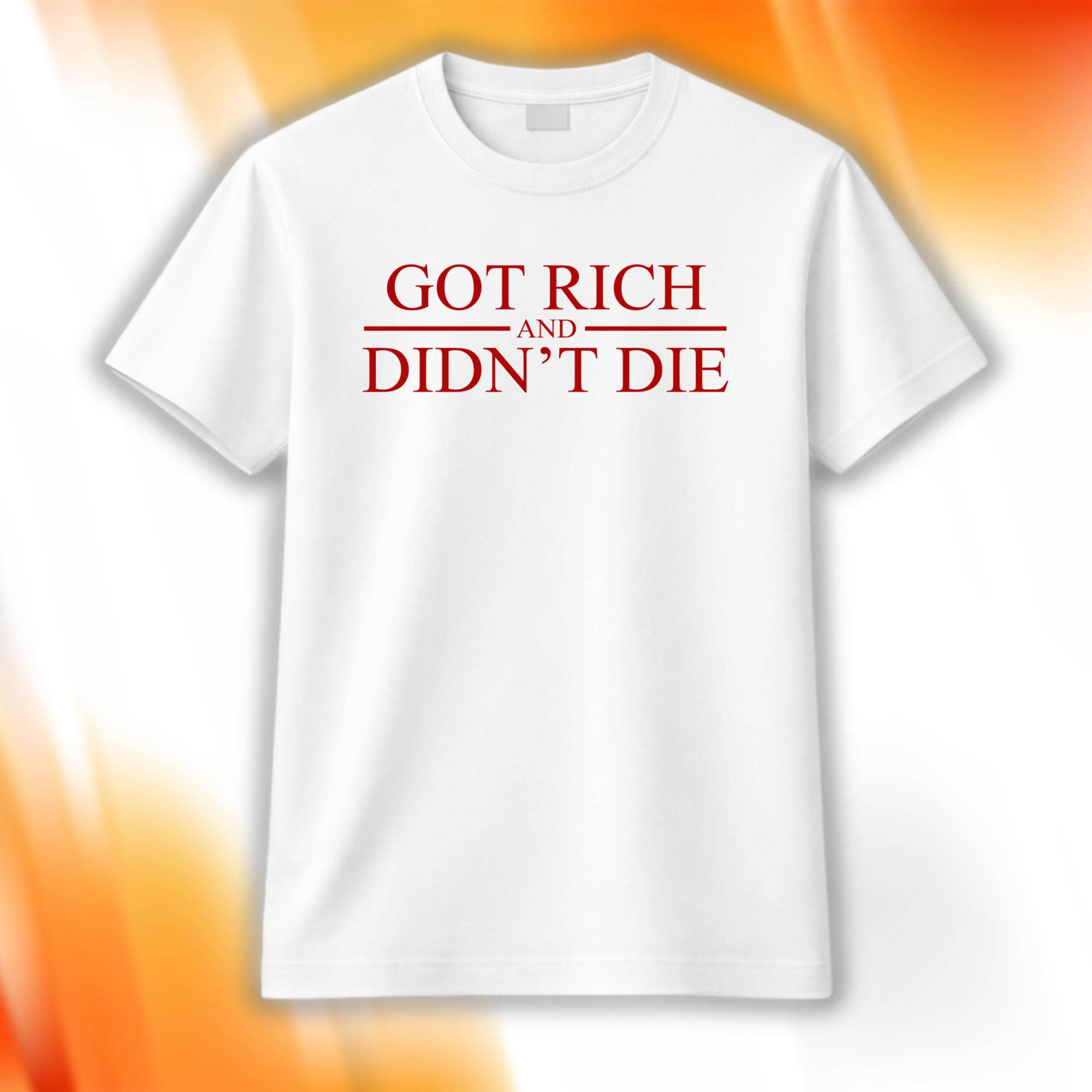 Got Rich And Didn't Die Shirt Birthday Gift For Friends - Kdjoy Got Rich And Didn't Die Shirt Birthday Gift For Friends - Kdjoy