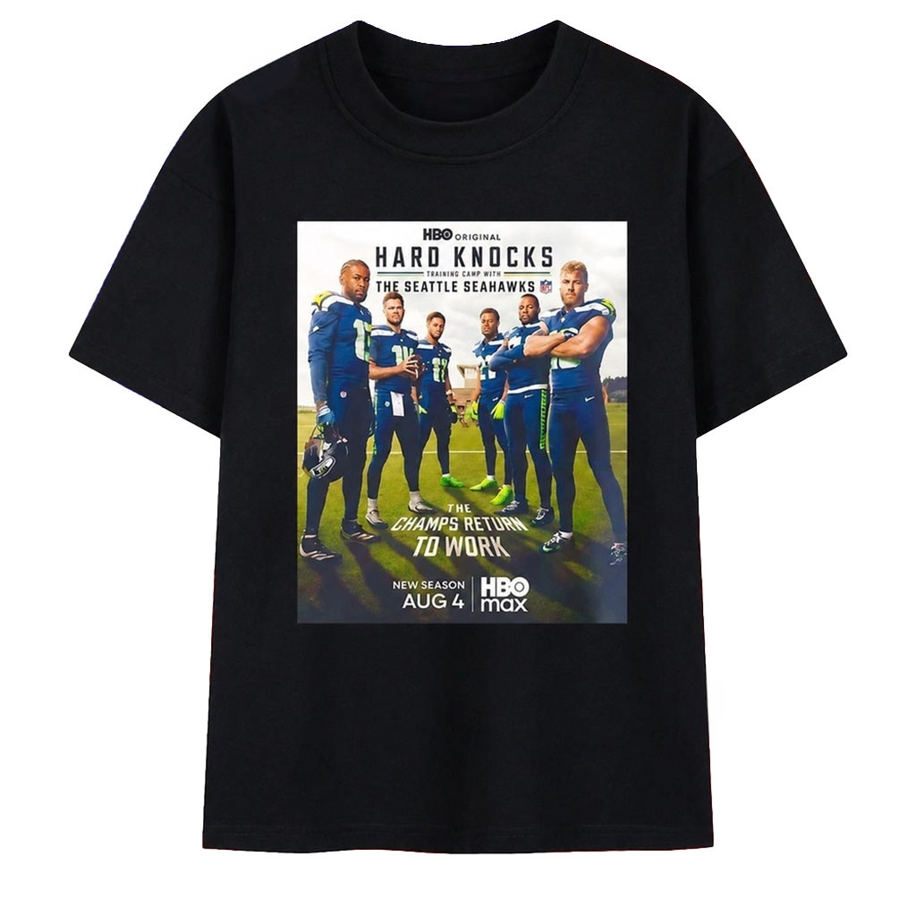 Hard Knocks Training Camp With The Seattle Seahawks The Champs Return To Work T-Shirt Fan Merch - Kdjoy