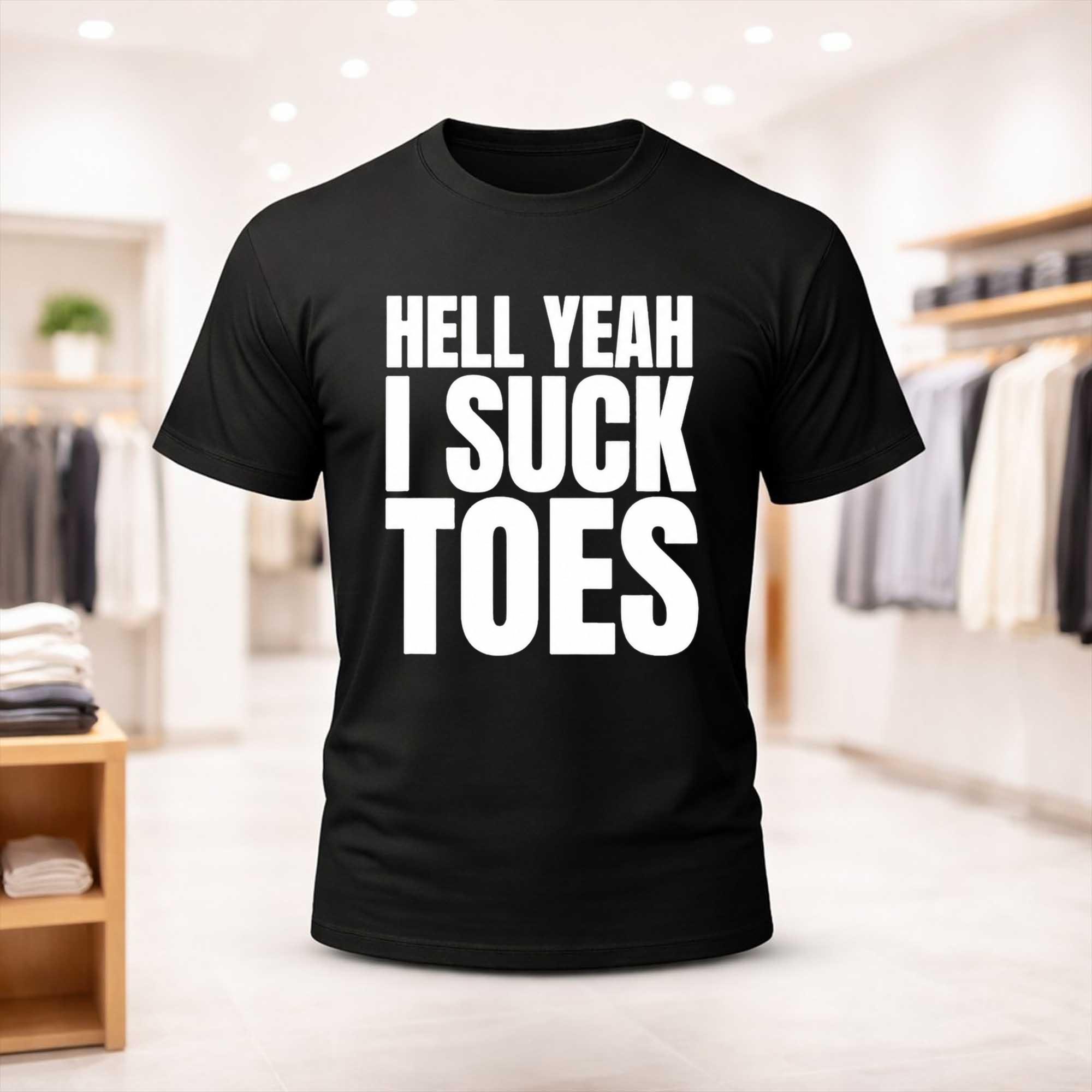 Hell Yeah I Suck Toes T-Shirt Funny Offensive Shirt Gag Gift For Him - Kdjoy