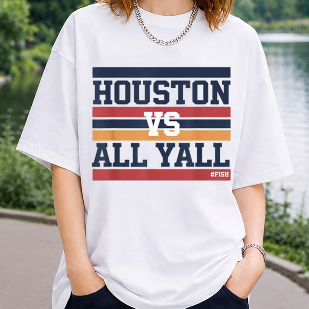 Houston Vs All Y'all Fish Bayou City T-Shirt Best Gifts For Houston Lovers - Kdjoy Houston Vs All Y'all Fish Bayou City T-Shirt Best Gifts For Houston Lovers - Kdjoy