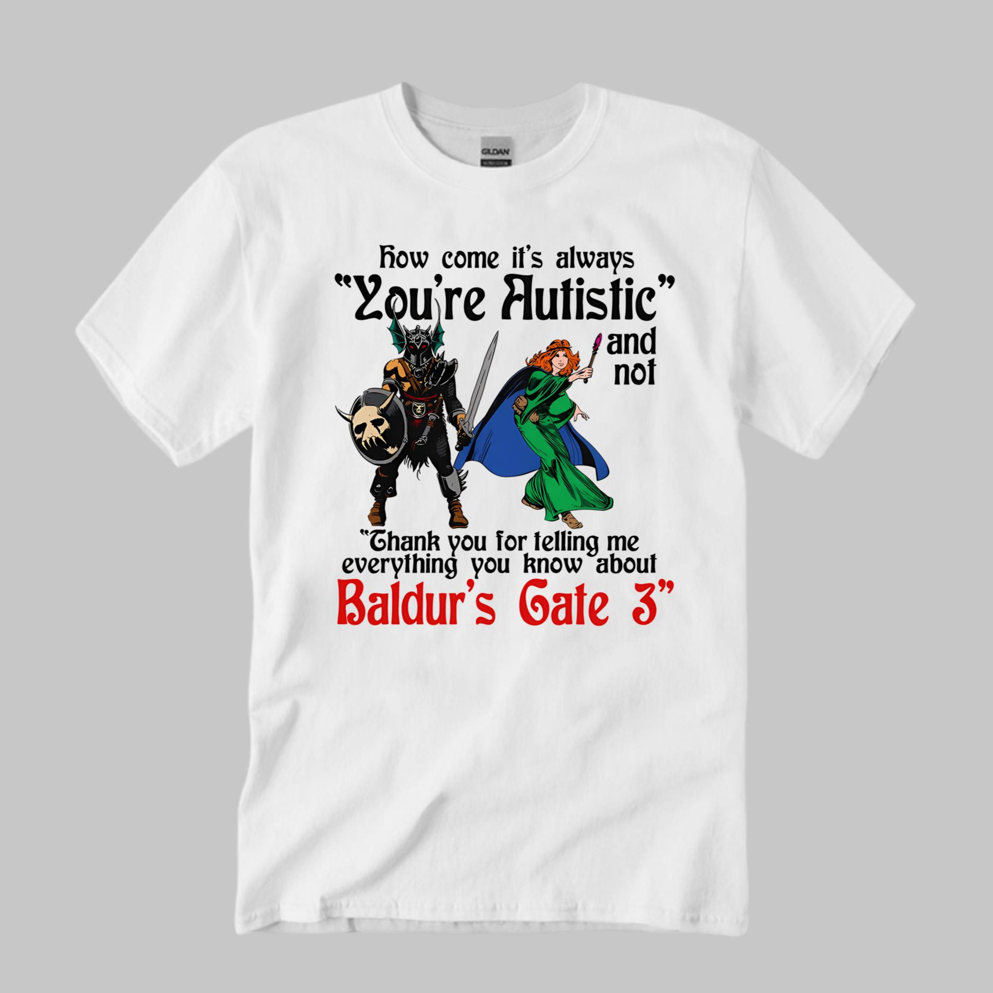 How Come It's Always You're Autistic Shirt Funny Gifts For Friends - Kdjoy