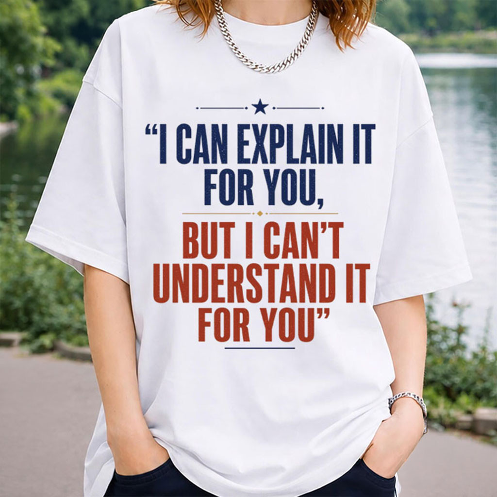 I Can Explain It To You But I Can't Understand It For You Sarcastic Coworker T-Shirt BFF Gifts - Kdjoy