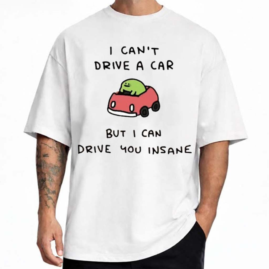 I Can't Drive A Car But I Can Drive You Insane Frog T-Shirt Meme Funny Shirt Humorous Gifts - Kdjoy I Can't Drive A Car But I Can Drive You Insane Frog T-Shirt Meme Funny Shirt Humorous Gifts - Kdjoy