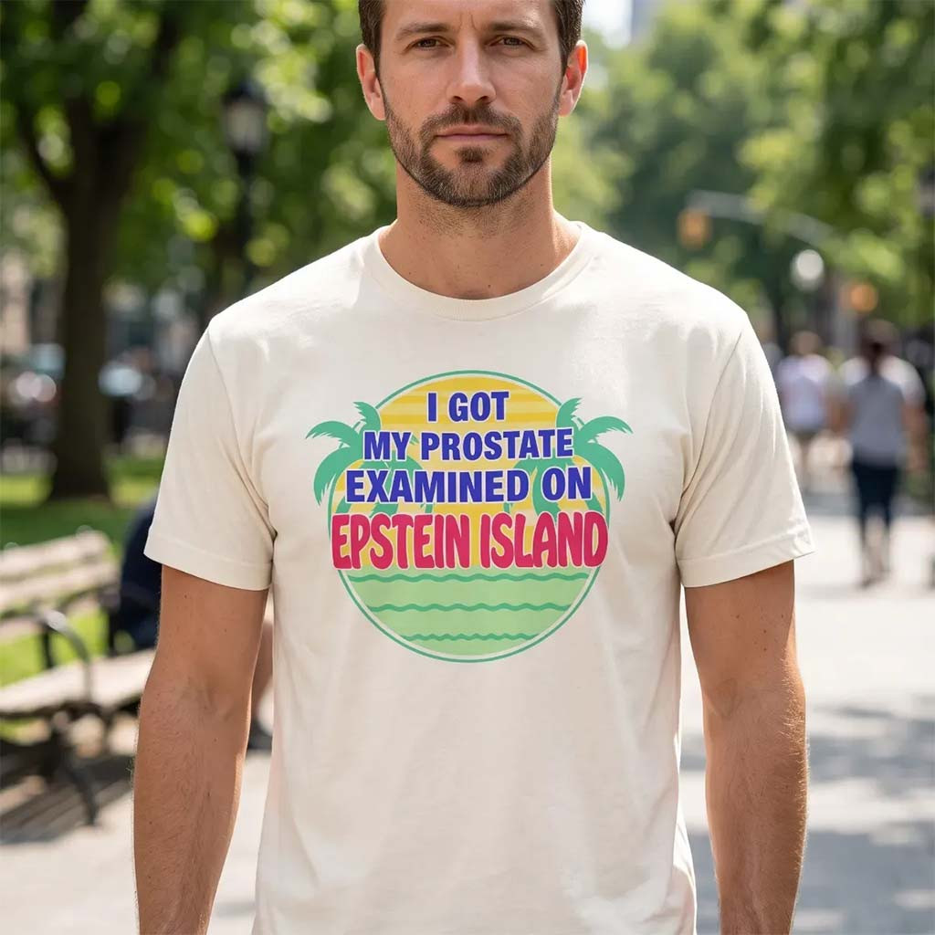 I Got My Prostate Examined On Epstein Island Graphic T-Shirt Epstein Files Shirt Gift For Him - Kdjoy