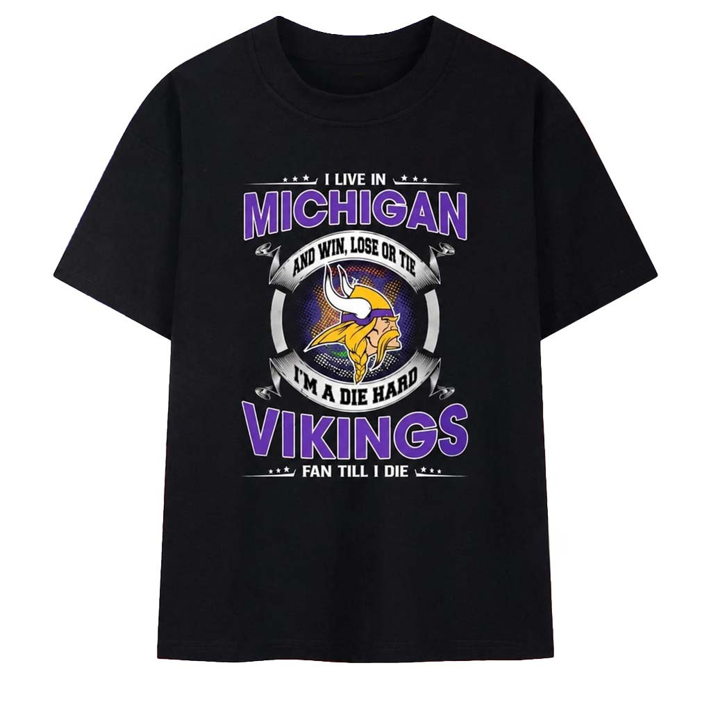 I Live In Michigan And Win Lose Or Tie Im A Die Hard Minnesota Vikings Fan T-Shirt Vikings Merch - Kdjoy I Live In Michigan And Win Lose Or Tie Im A Die Hard Minnesota Vikings Fan T-Shirt Vikings Merch - Kdjoy
