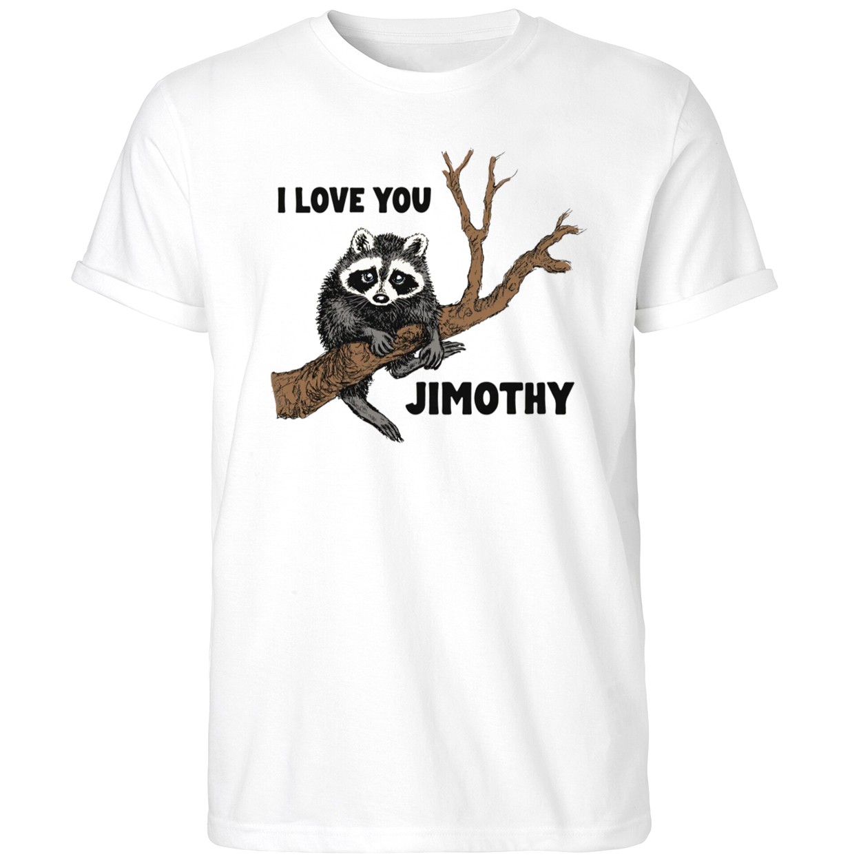 I Love You Raccoon Jimothy Shirt Funny Raccoon Animal T-Shirt Gifts For Besties - Kdjoy