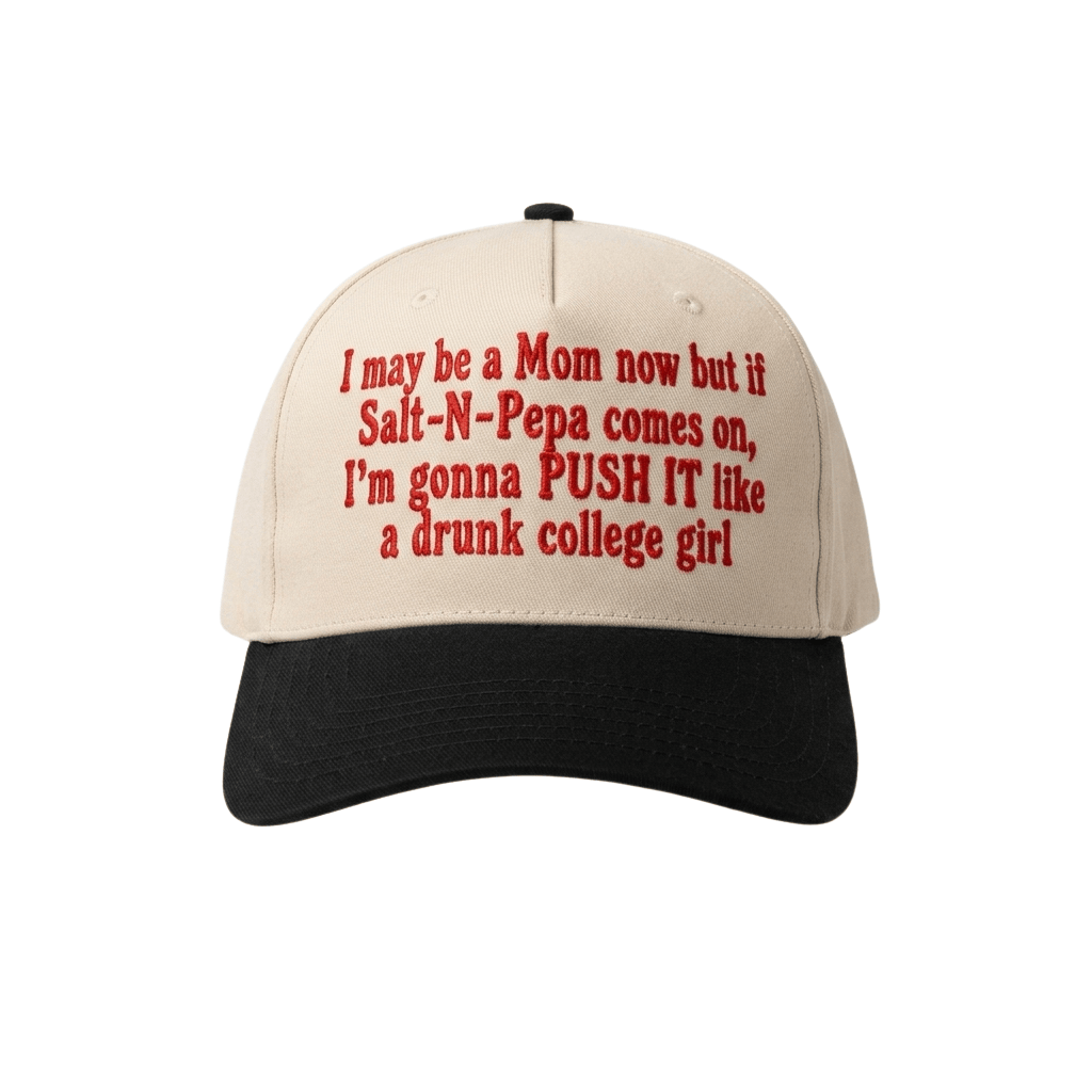I May Be A Mom Now But If Salt N Pepa Comes On I'm Gonna Push It Like Hat Embroidered Her Gifts - Kdjoy