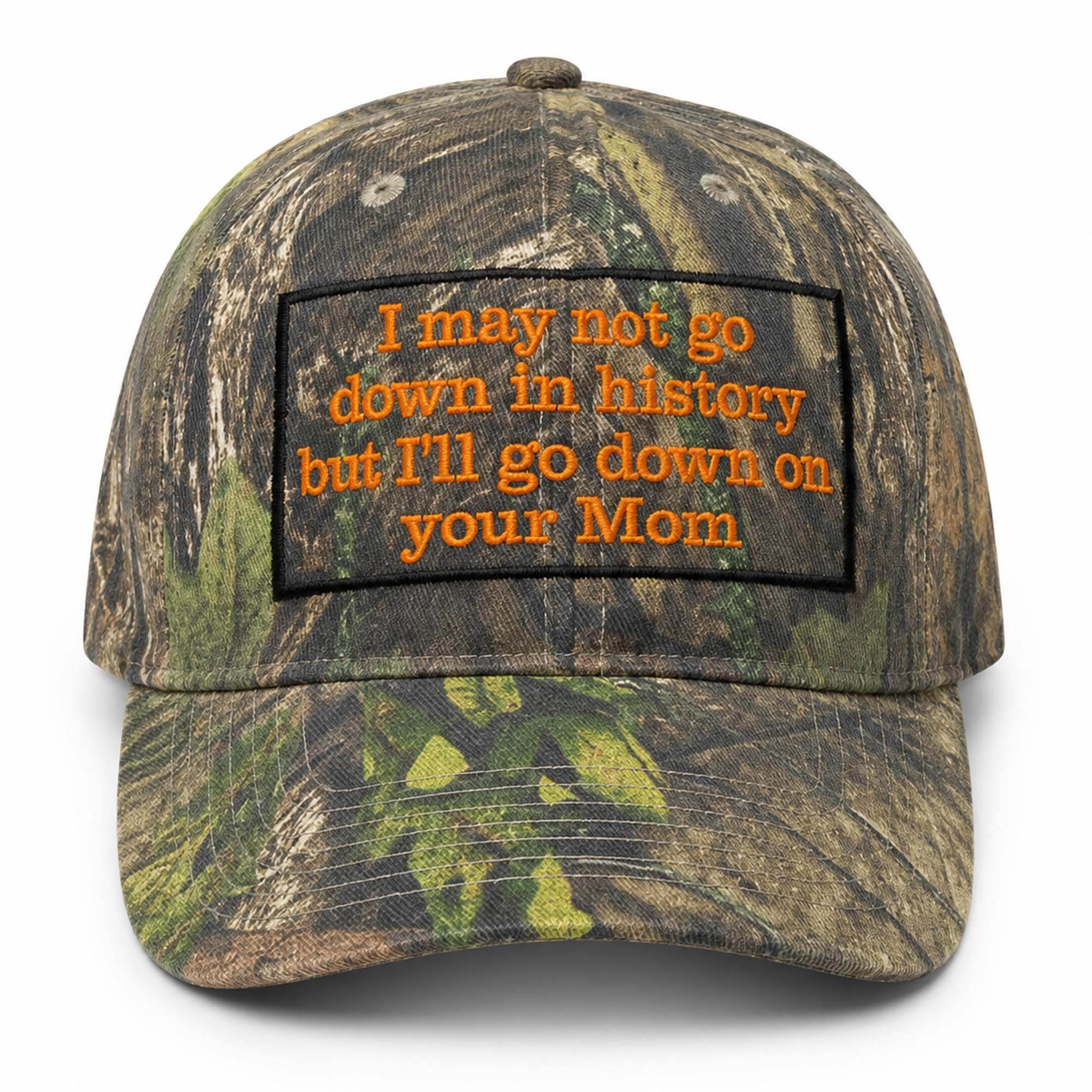 I May Not Go Down In History But I'll Go Down On Your Mom Camo Hat Embroidered Dark Humor Gift - Kdjoy