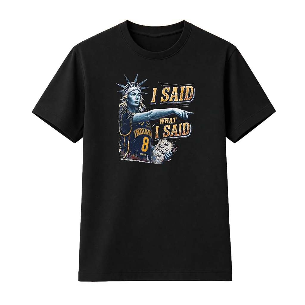 I Said What I Said I Am Here To Extend Love Sophie Cunningham Shirt Indiana Fever Merch Fan Gift - Kdjoy