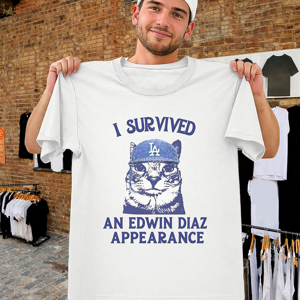 I Survived An Edwin Diaz Appearance Shirt Dodgers Meme Tee LA Dodgers Merch Fans Gifts - Kdjoy