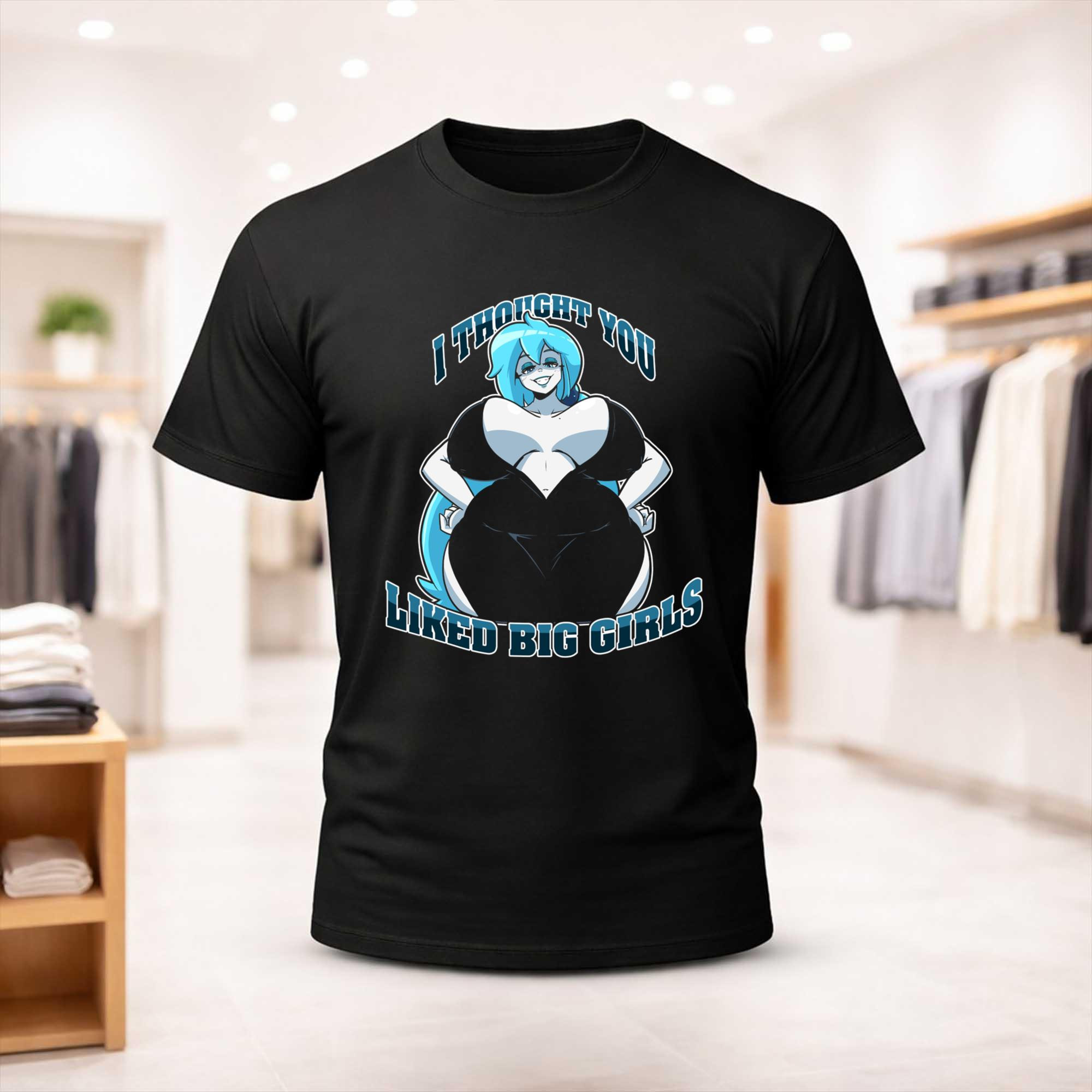 I Thought You Liked Big Girls T-Shirt Anime Graphic Shirt Gift For Friends - Kdjoy