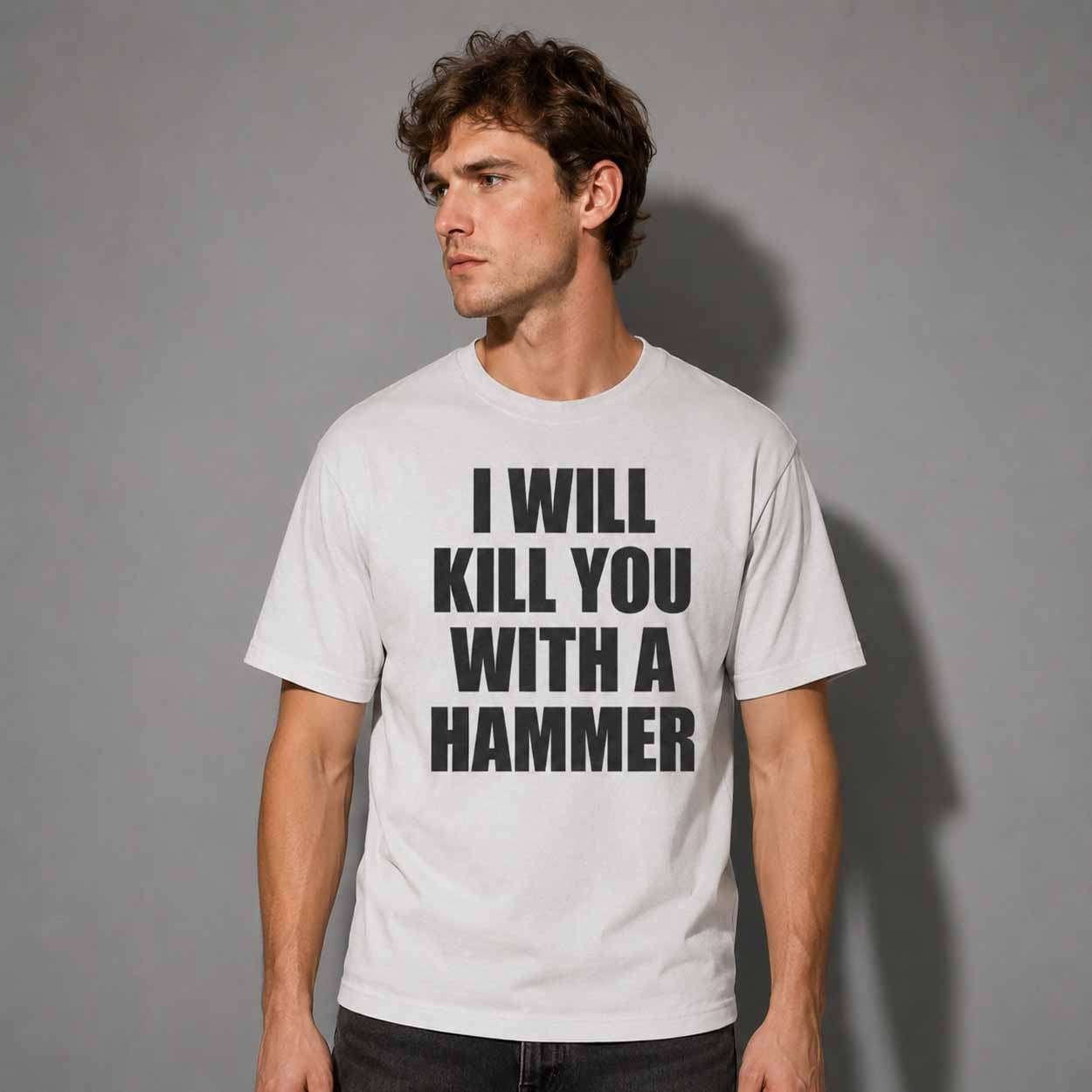 I Will Kill You With A Hammer Shirt Funny Adults T-Shirt Gifts For Friends - Kdjoy