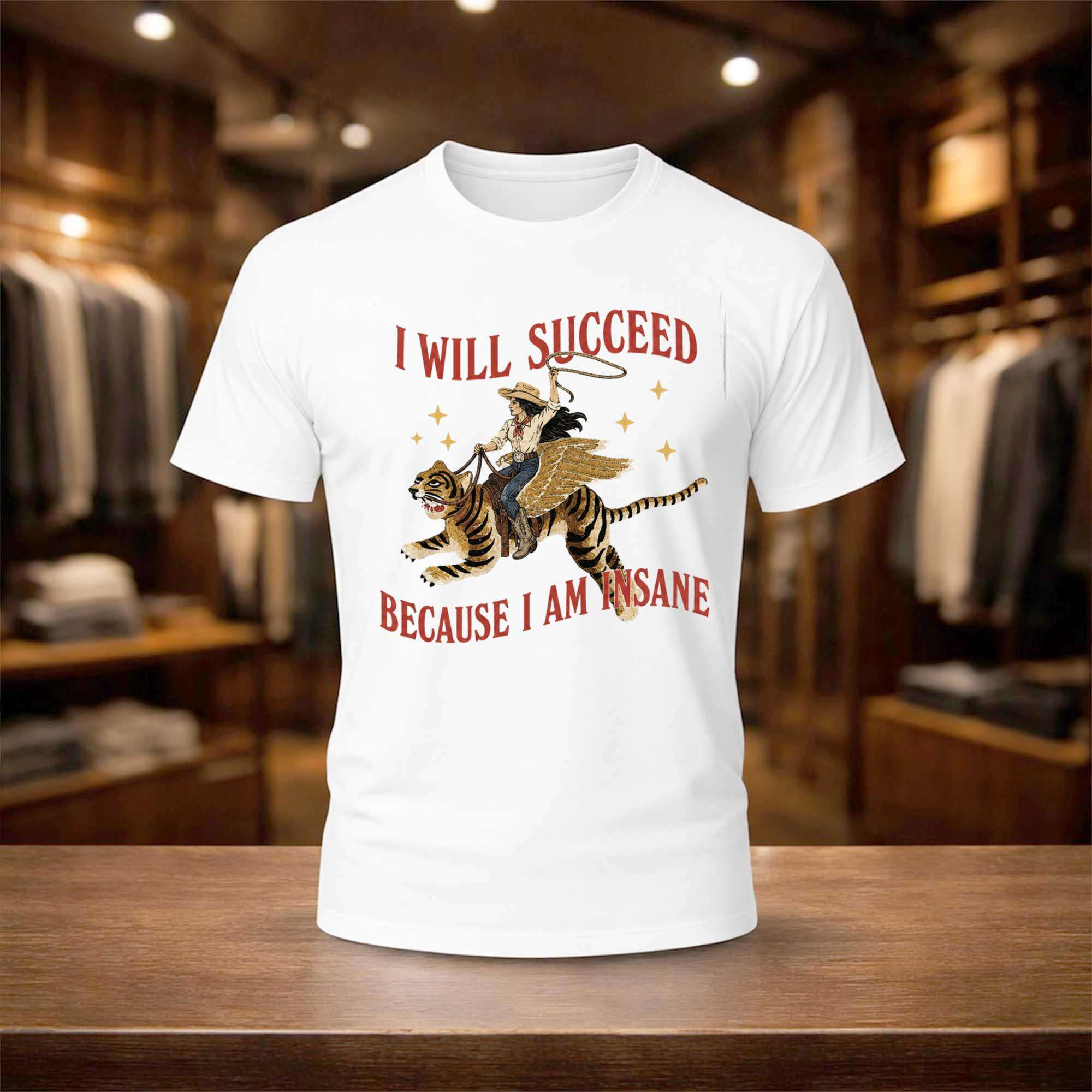 I Will Succeed Because I Am Insane Shirt Funny Cowgirl T-Shirt Gifts For Fans - Kdjoy