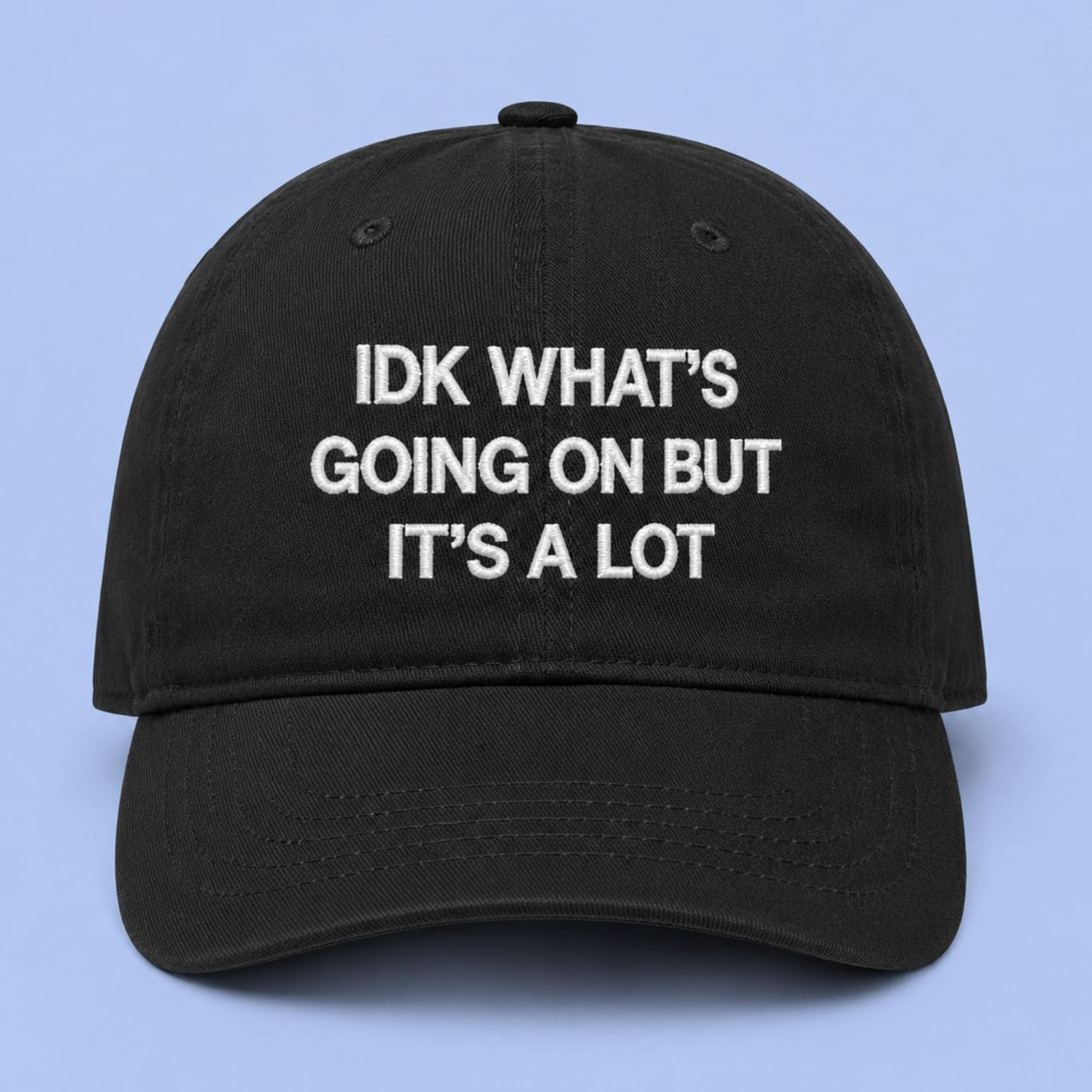 IDK What's Going On But It's A Lot Hat Embroidered Gift Ideas For Brother - Kdjoy IDK What's Going On But It's A Lot Hat Embroidered Gift Ideas For Brother - Kdjoy