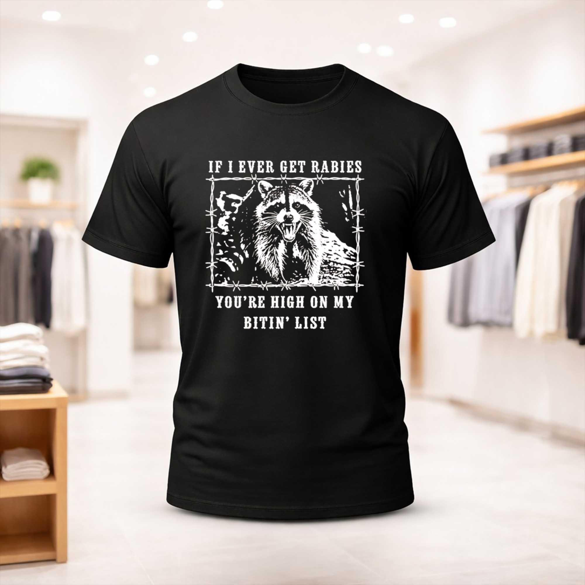 If I Ever Get Rabies You're High on My Bitin List Raccoon Shirt Funny Animal T-Shirt Gifts - Kdjoy