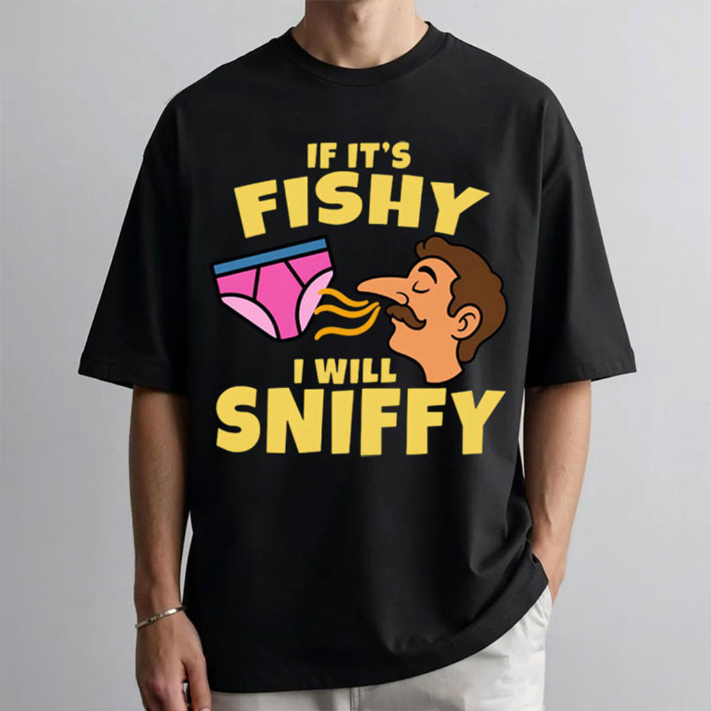 If It's Fishy I Will Sniffy Underwear Meme T-Shirt Funny Embarrassing Shirt Gift For Friends - Kdjoy If It's Fishy I Will Sniffy Underwear Meme T-Shirt Funny Embarrassing Shirt Gift For Friends - Kdjoy