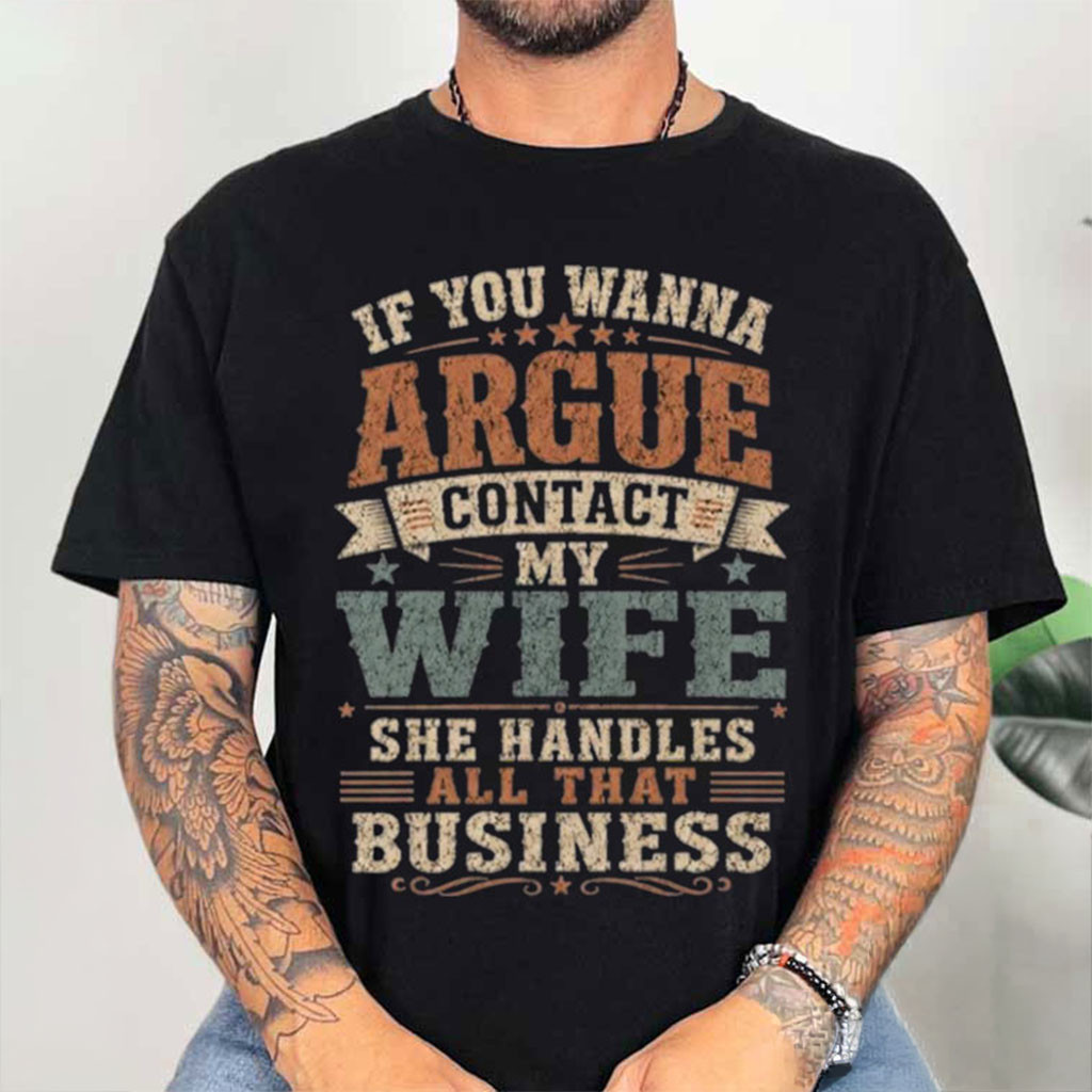 If You Wanna Argue Contact My Wife Shirt Funny Husband Sarcastic Tee Gifts For Husband - Kdjoy If You Wanna Argue Contact My Wife Shirt Funny Husband Sarcastic Tee Gifts For Husband - Kdjoy