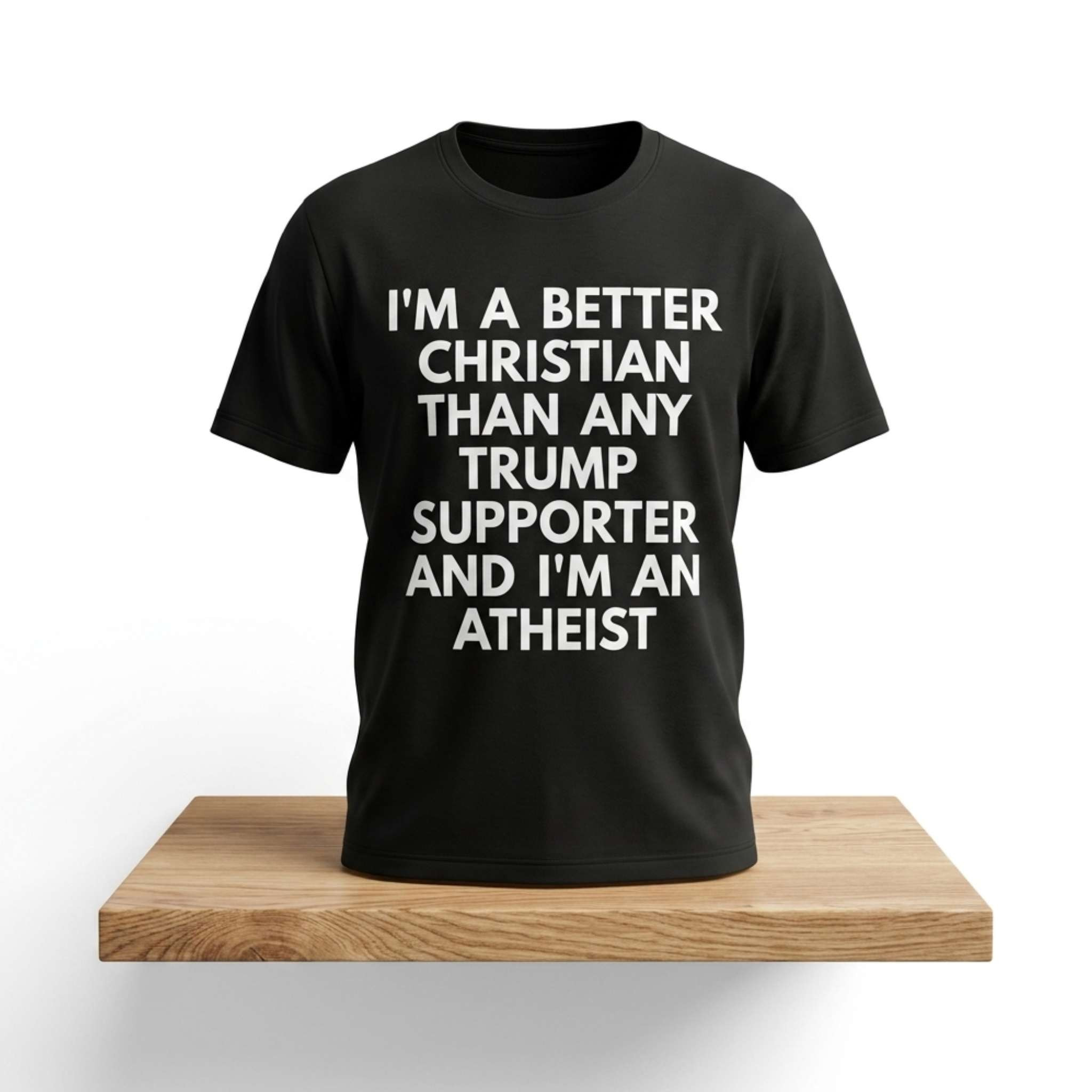I'm A Better Christian Than Any Trump Supporter And I'm An Atheist Shirt Funny Gifts For Dad - Kdjoy I'm A Better Christian Than Any Trump Supporter And I'm An Atheist Shirt Funny Gifts For Dad - Kdjoy
