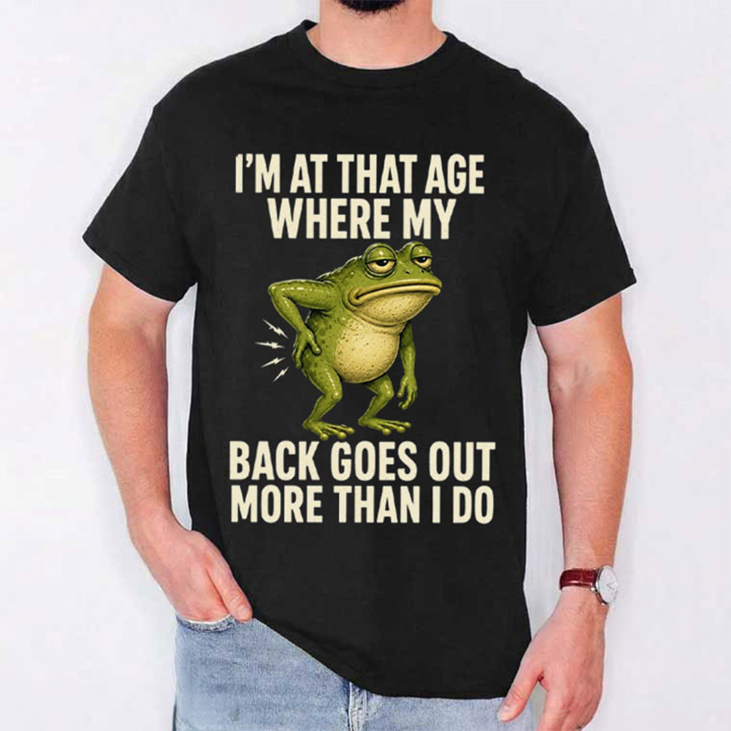 I'm At That Age Where My Back Goes Out More Than I Do Frog T-Shirt Funny Gifts Ideas - Kdjoy