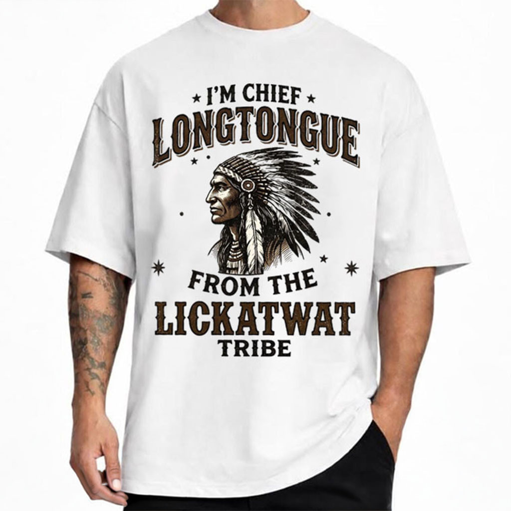 I'm Chief Long Tongue From The Lickatwat Tribe T-Shirt Joke Dirty Humor Adult Western Shirt - Kdjoy