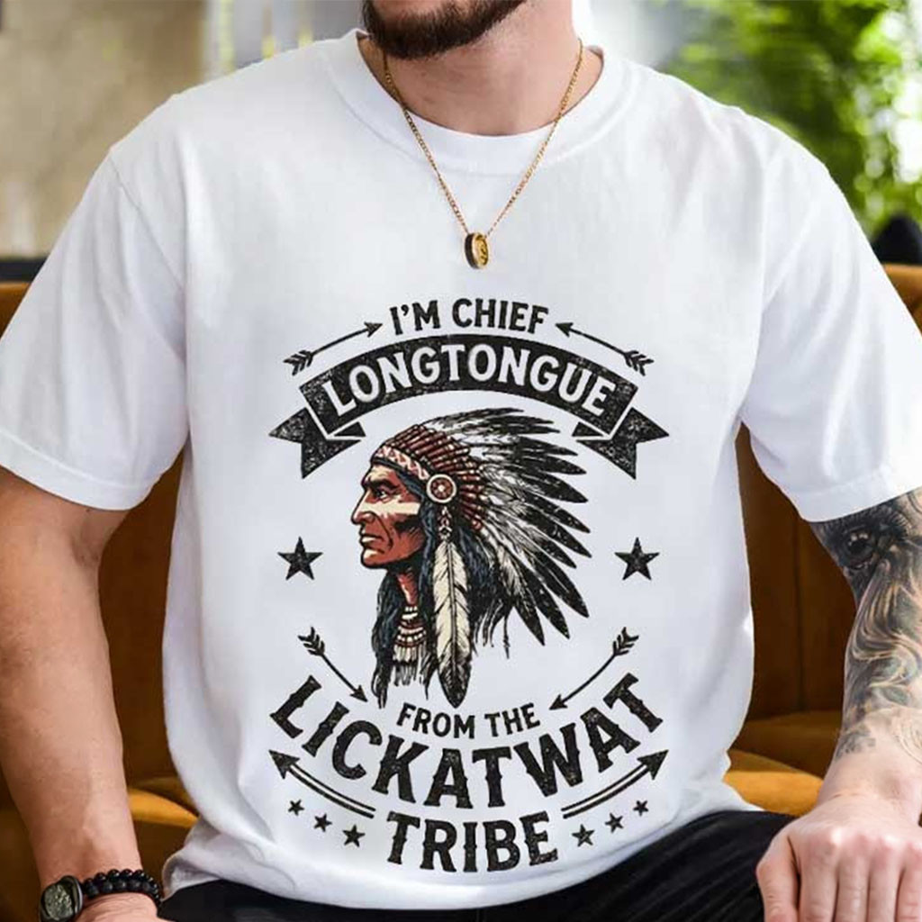 I'm Chief Longtongue From The Lickatwat Tribe Shirt Funny T-Shirt Gifts For Dad - Kdjoy I'm Chief Longtongue From The Lickatwat Tribe Shirt Funny T-Shirt Gifts For Dad - Kdjoy
