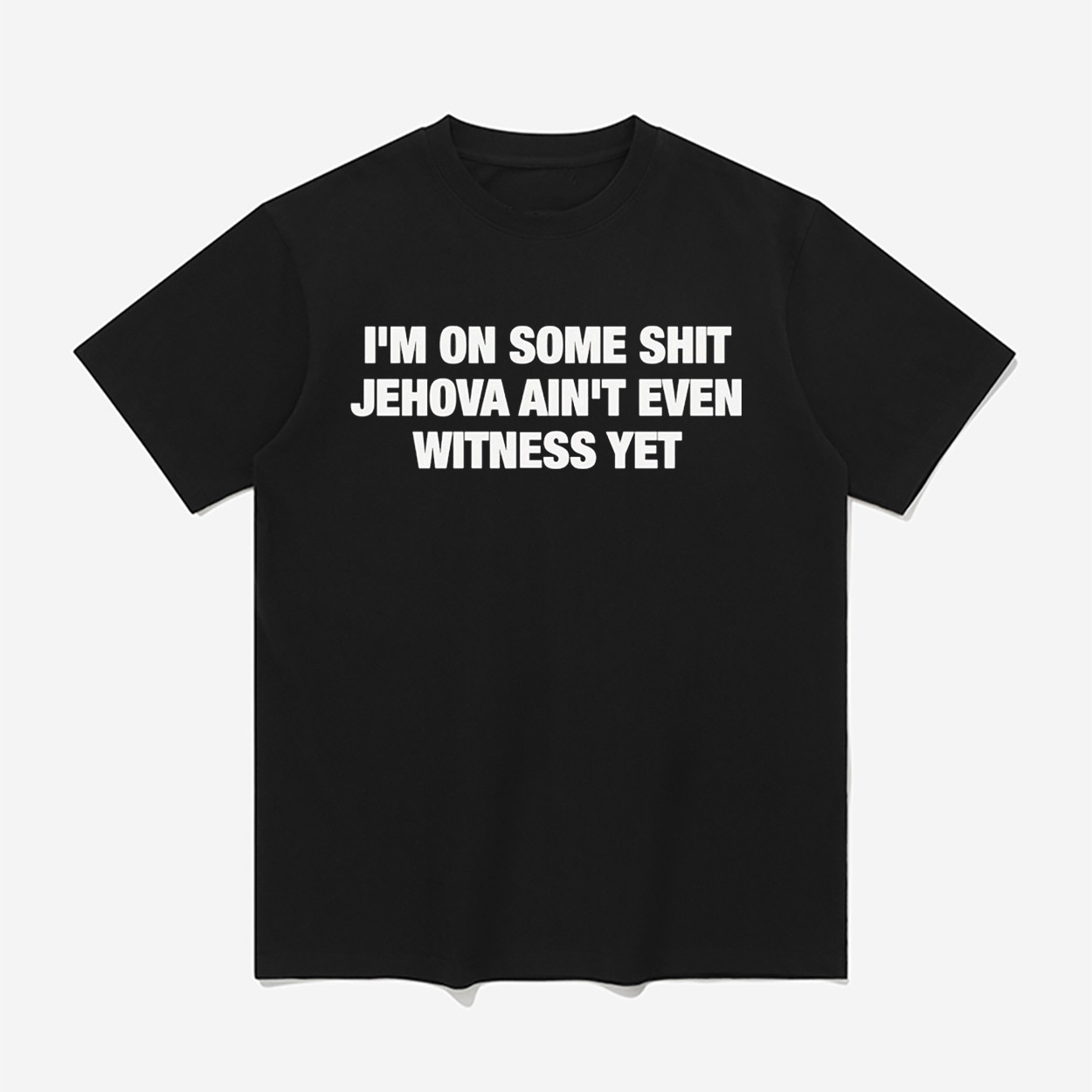 I'm On Some Shit Jehova Ain't Even Witness Yet Shirt Birthday Gift For Friends - Kdjoy I'm On Some Shit Jehova Ain't Even Witness Yet Shirt Birthday Gift For Friends - Kdjoy