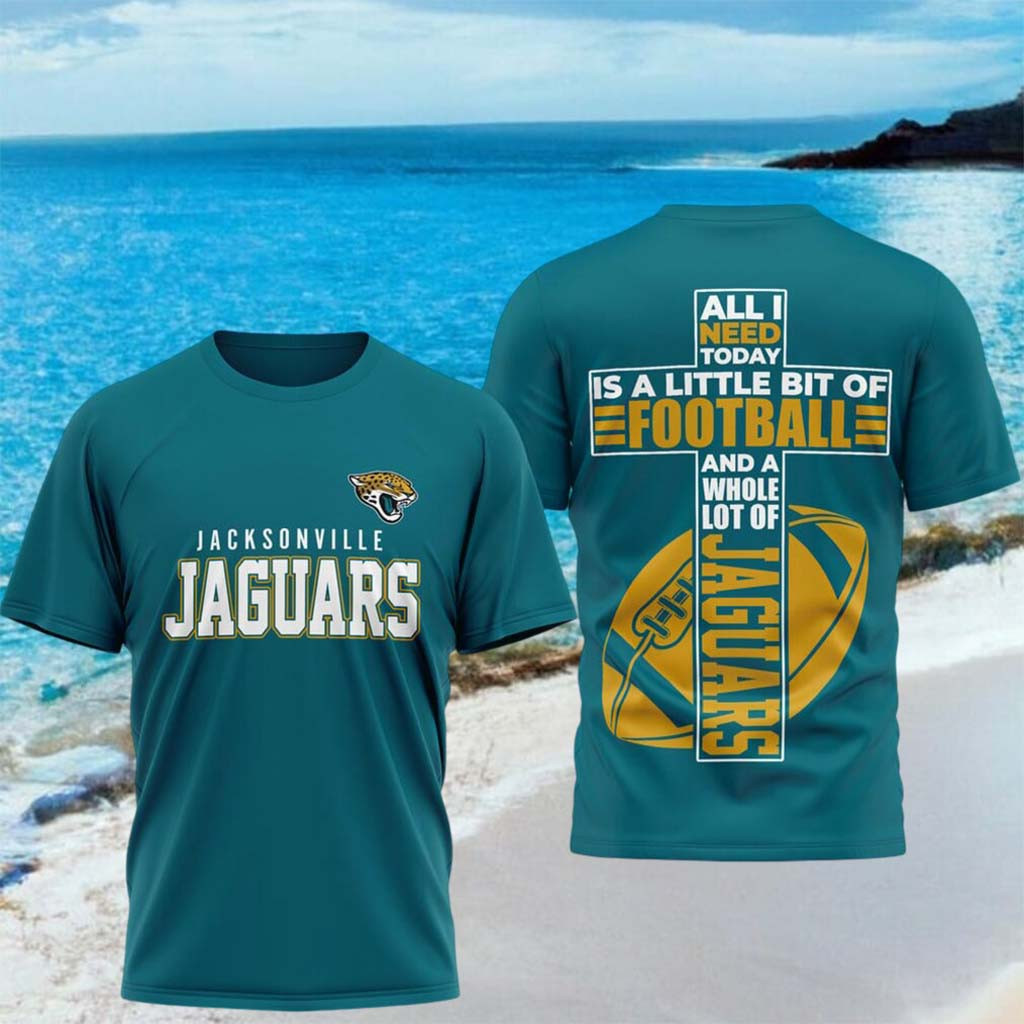 Jacksonville Jaguars All I Need Today Is A Little Bit Of Football Shirt Jaguars Merch Fan Gifts - Kdjoy