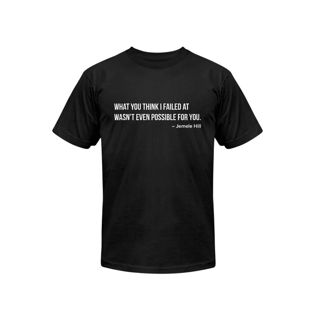 Jemele Hill Quote What You Think I Failed At Wasn't Even Possible For You Shirt Gift For Fans - Kdjoy