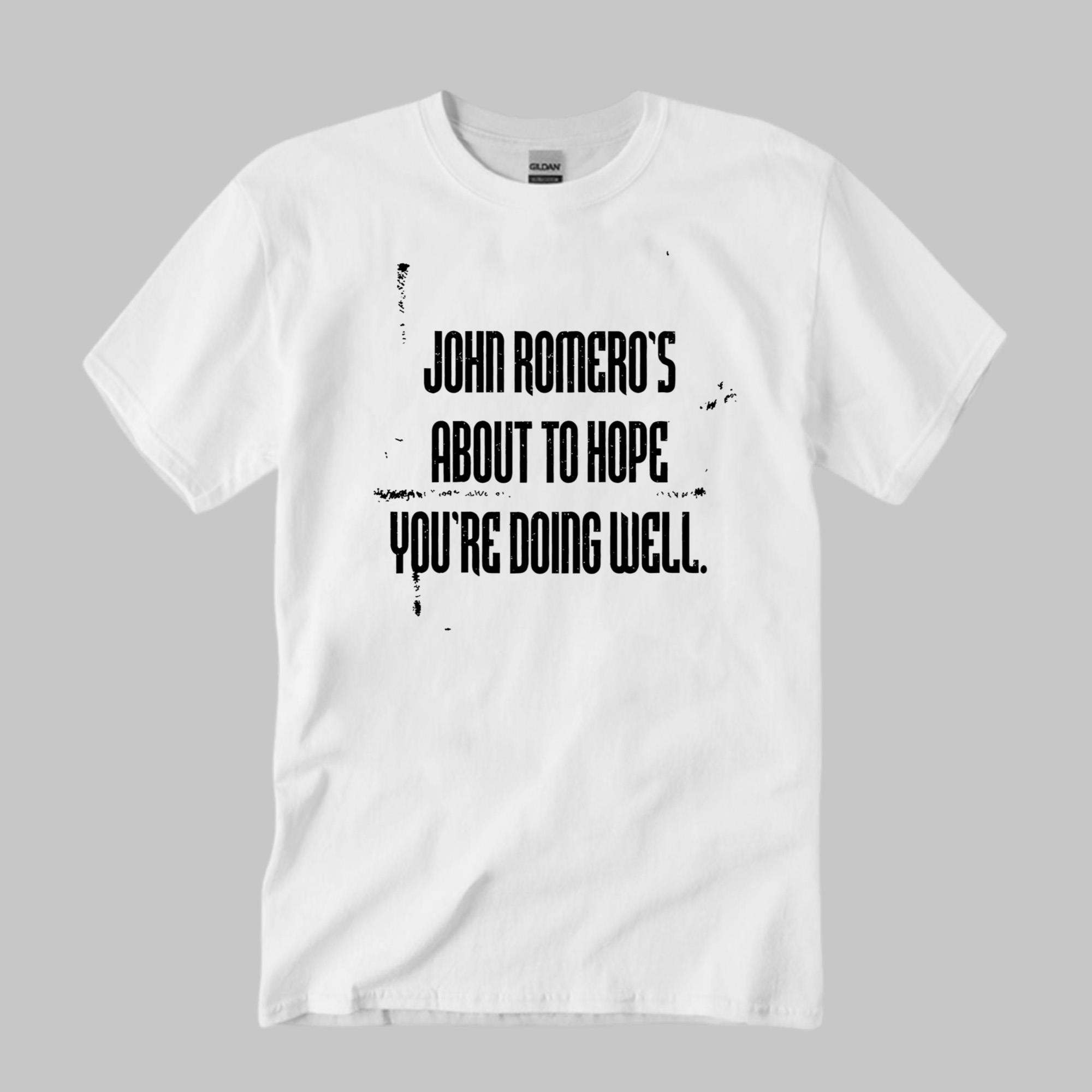 John Romero's About To Hope You're Doing Well Shirt Gift Ideas For Friends - Kdjoy